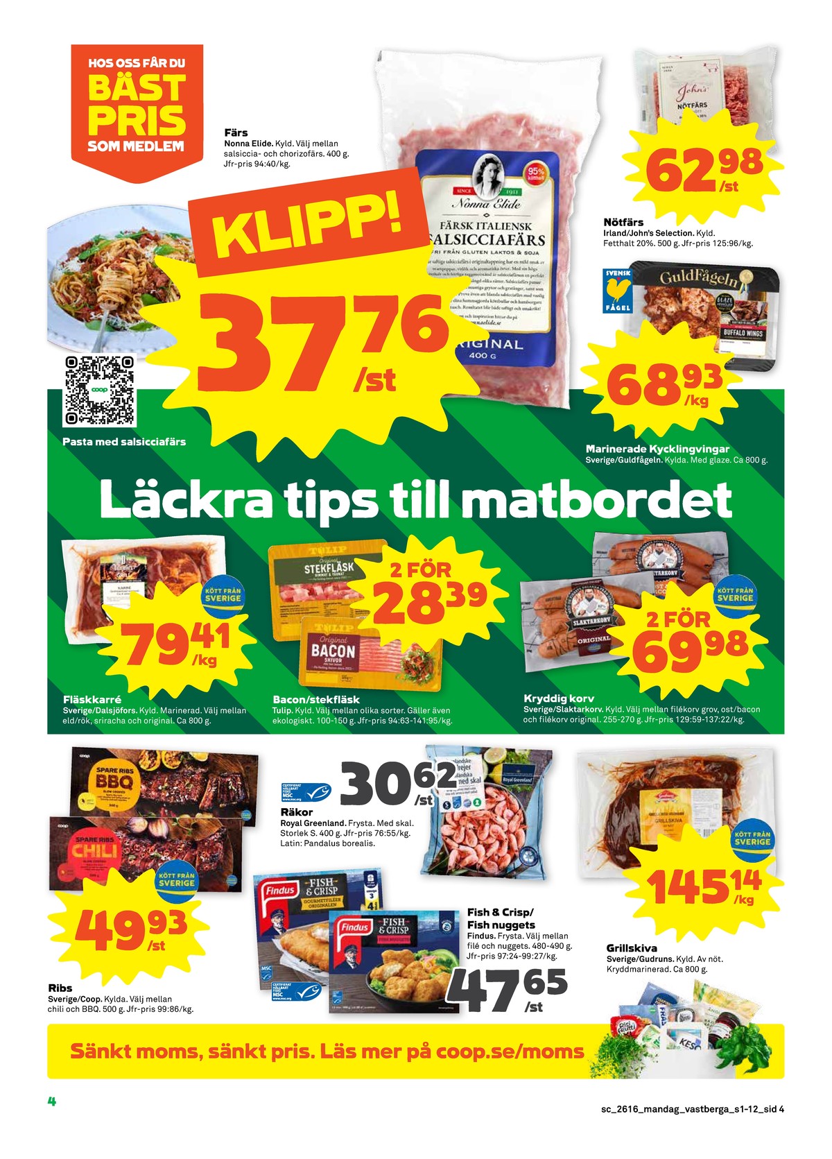Se Stora Coop reklamblad för vecka 16 på Kampanjveckan.se. Se bra erbjudanden på många varor, t.ex. spareribs bbq coop eller fiskfiléer panerad findus. Läs reklambladet här! Sida 4
