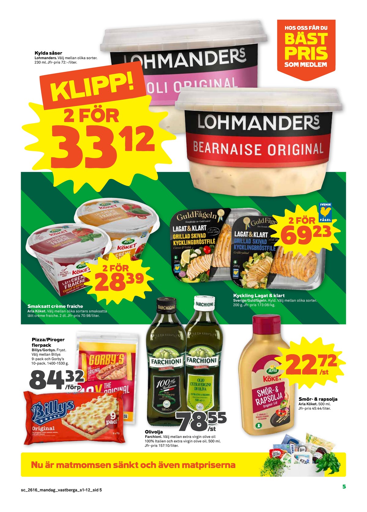 Se Stora Coop reklamblad för vecka 16 på Kampanjveckan.se. Se bra erbjudanden på många varor, t.ex. piroger gorbys eller pizza slice billys. Läs reklambladet här! Sida 5
