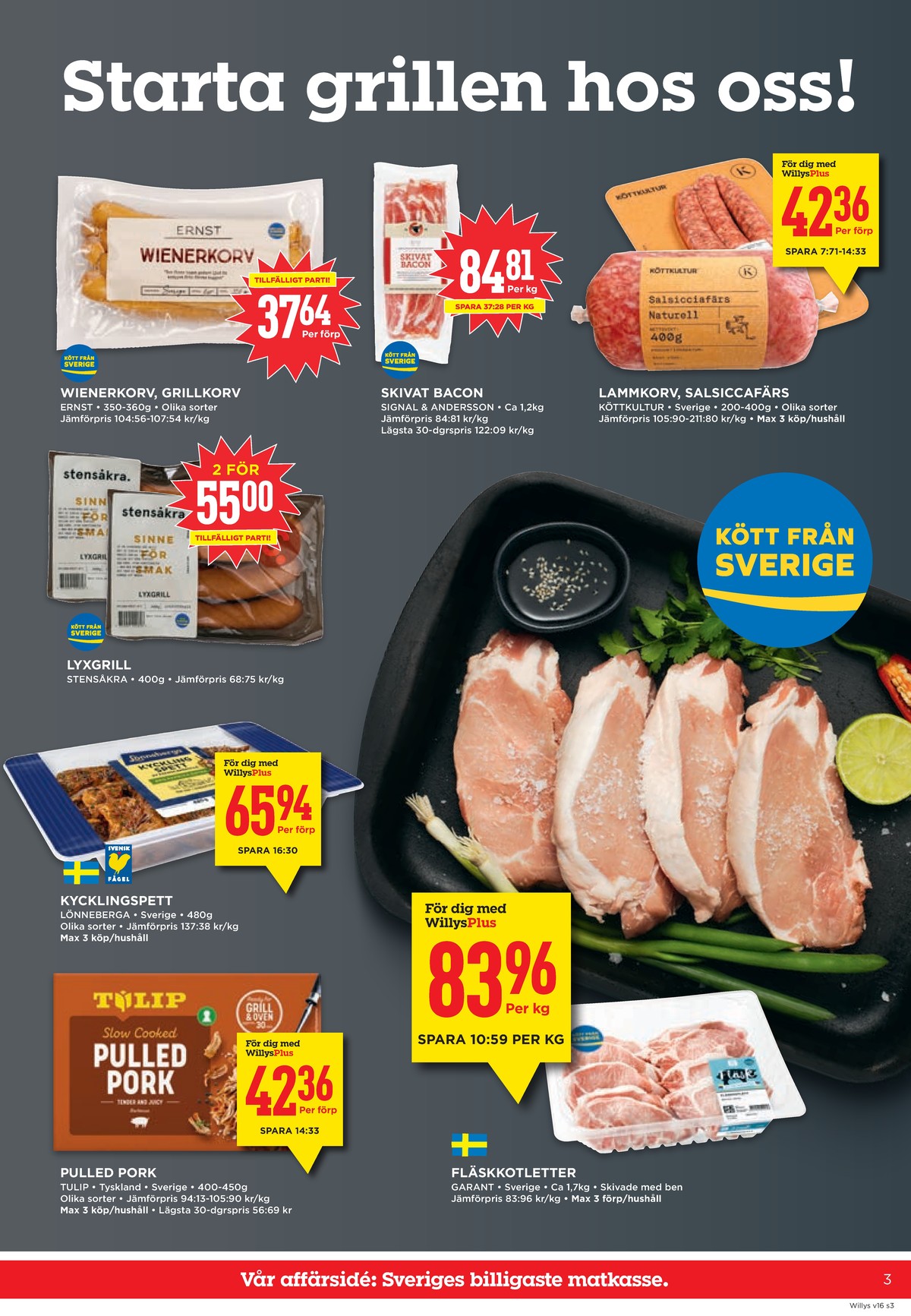 Se WILLY:S reklamblad för vecka 16 på Kampanjveckan.se. Se bra erbjudanden på många varor. Läs reklambladet här! Sida 3