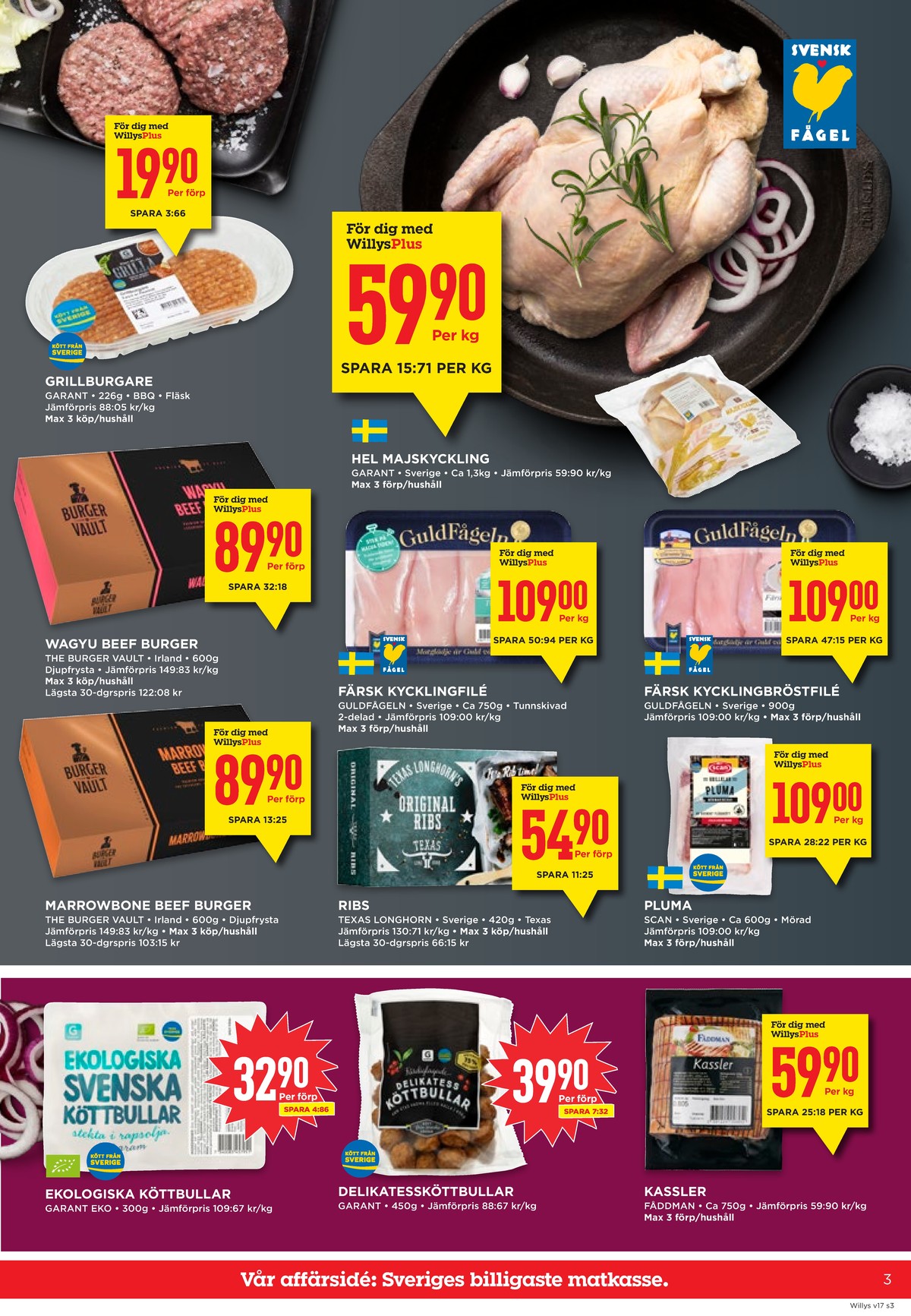 Se WILLY:S reklamblad för vecka 17 på Kampanjveckan.se. Se bra erbjudanden på många varor, t.ex. hamburgare garant eller kyckling garant. Läs reklambladet här! Sida 3
