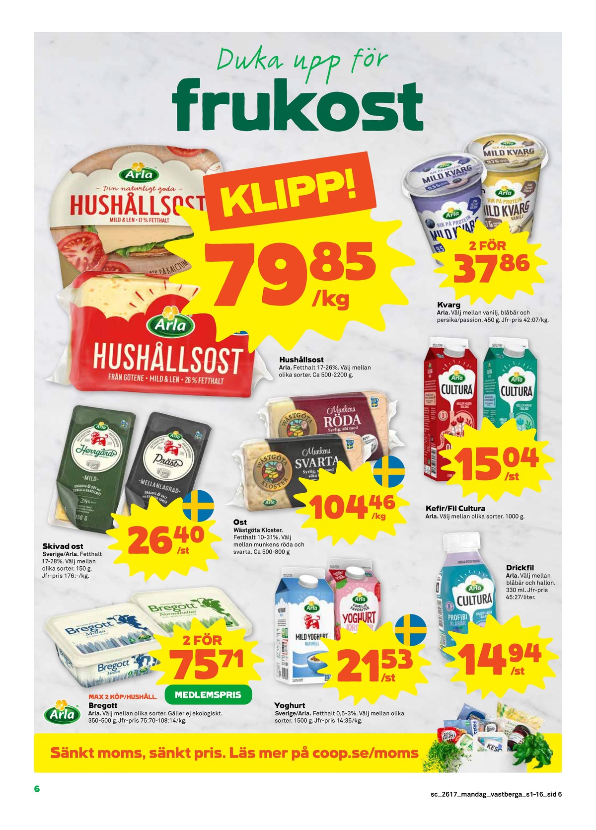 Se Stora Coop reklamblad för vecka 17 på Kampanjveckan.se. Se bra erbjudanden på många varor, t.ex. kefir cultura eller smörvariant mellan. Läs reklambladet här! Sida 6
