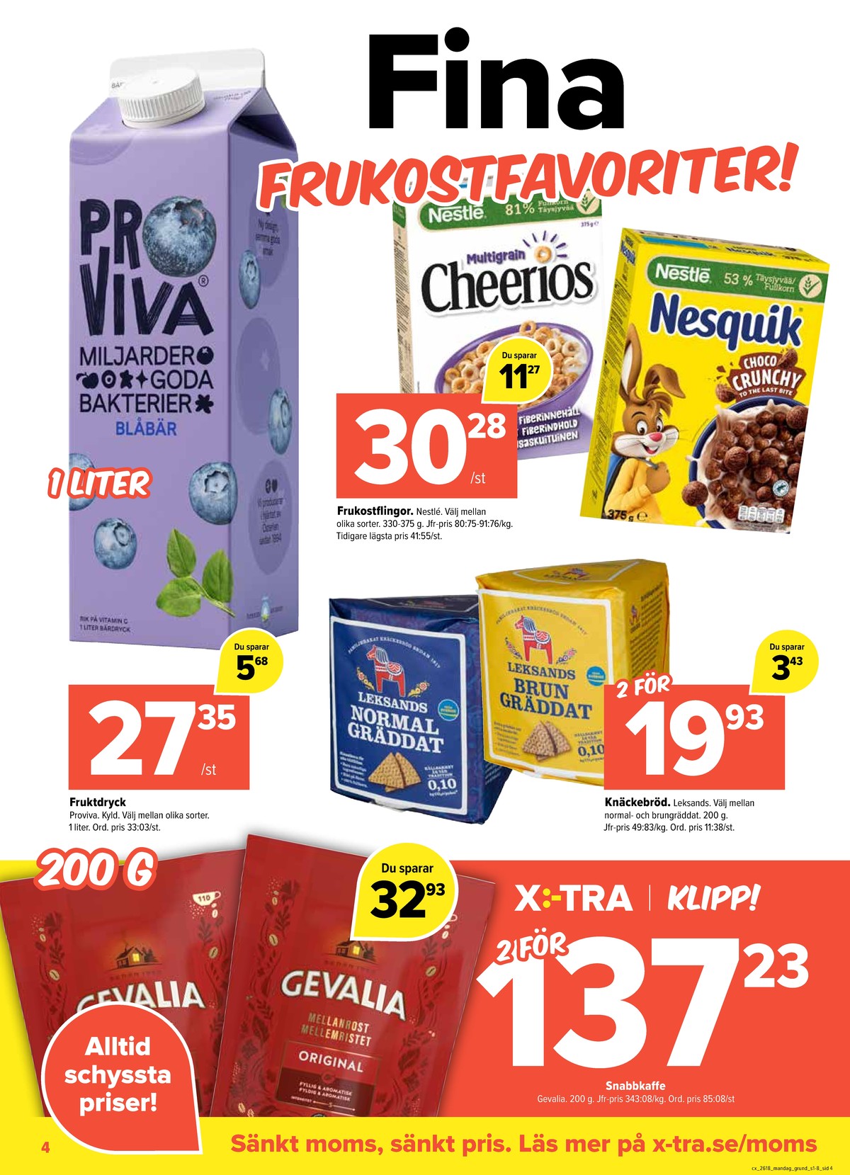 Se X:-tra reklamblad för vecka 18 på Kampanjveckan.se. Se bra erbjudanden på många varor, t.ex. knäckebröd normal gräddat eller blåbär fruktdryck proviva. Läs reklambladet här! Sida 4

