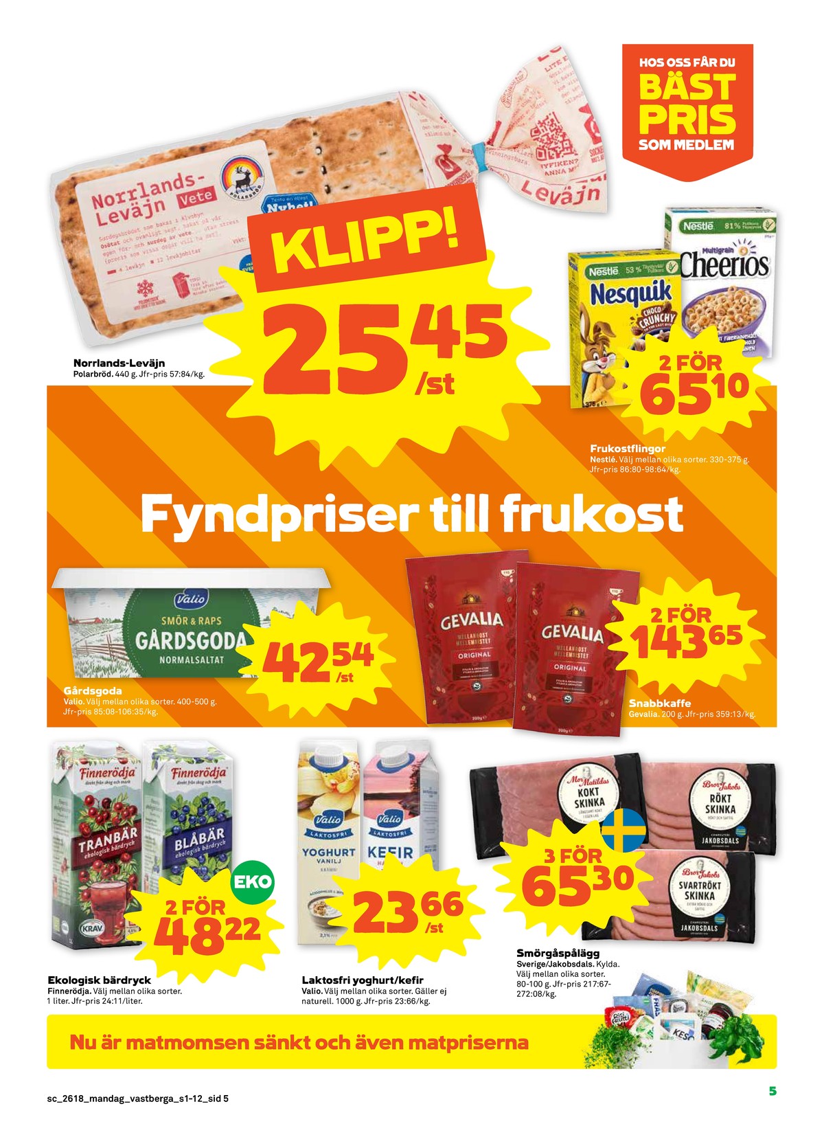 Se Stora Coop reklamblad för vecka 18 på Kampanjveckan.se. Se bra erbjudanden på många varor, t.ex. frukostprodukt cheerios multigrain eller frukostprodukt nesquik choco chrunchy. Läs reklambladet här! Sida 5
