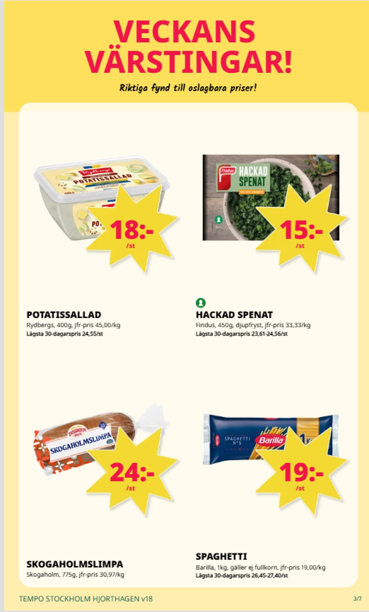 Se Tempo reklamblad för vecka 18 på Kampanjveckan.se. Se bra erbjudanden på många varor, t.ex. limpa skogaholmslimpa eller spaghetti barilla. Läs reklambladet här! Sida 3
