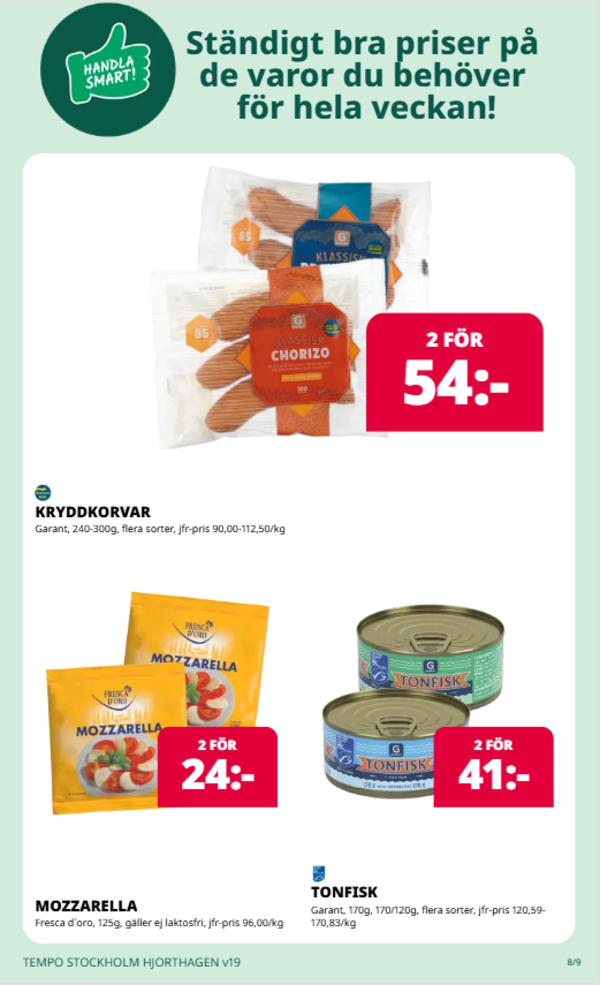Se Tempo reklamblad för vecka 19 på Kampanjveckan.se. Se bra erbjudanden på många varor, t.ex. tonfisk garant eller andra varor. Läs reklambladet här! Sida 8