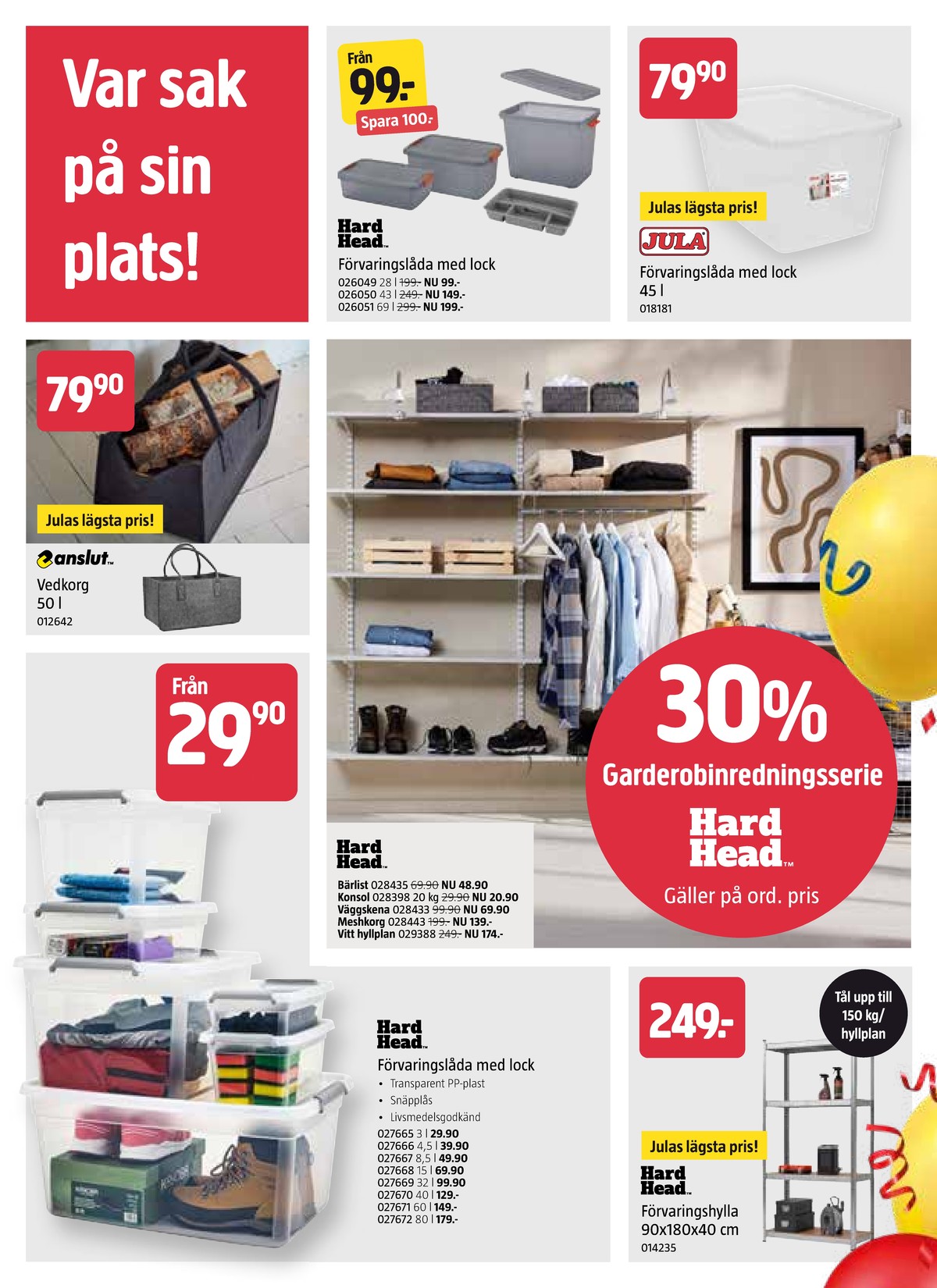 Se Jula reklamblad för vecka 2 på Kampanjveckan.se. Se bra erbjudanden på många varor, t.ex. lagerhyllor hard head eller bärlist hard head. Läs reklambladet här! Sida 3
