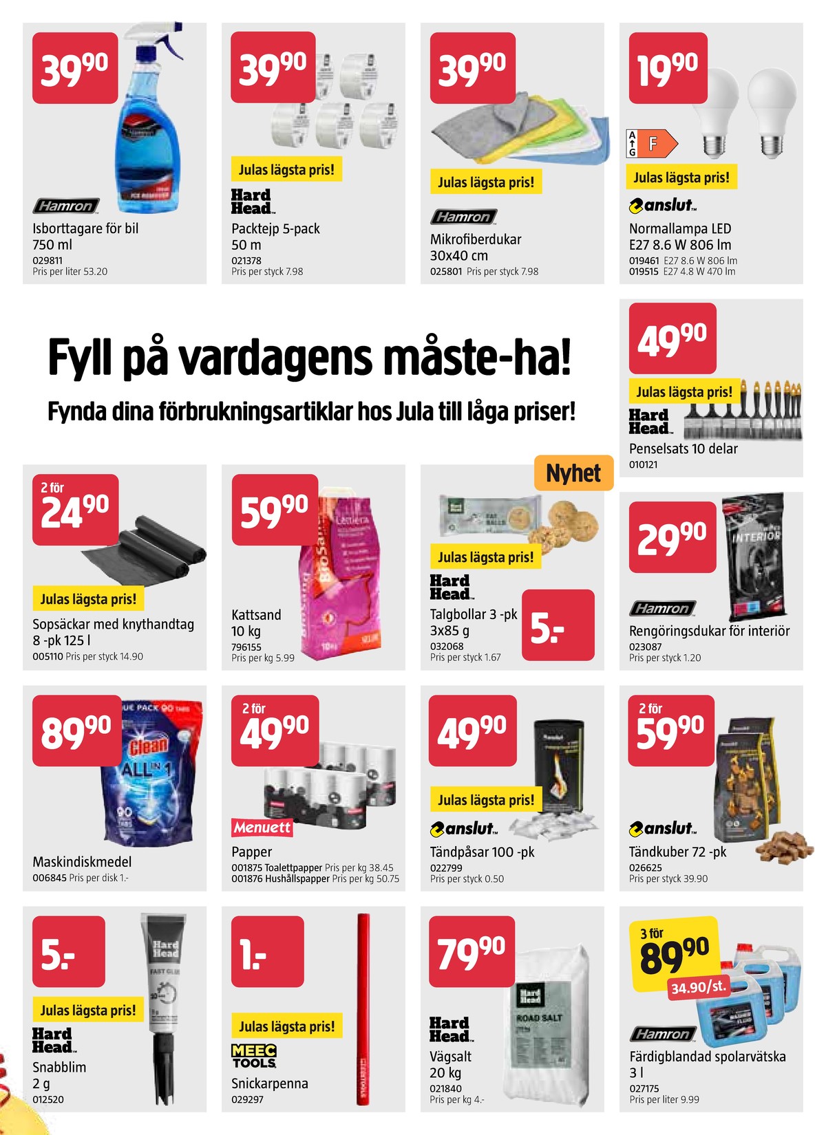 Se Jula reklamblad för vecka 2 på Kampanjveckan.se. Se bra erbjudanden på många varor, t.ex. isborttagare hamron eller tejp hard head. Läs reklambladet här! Sida 7
