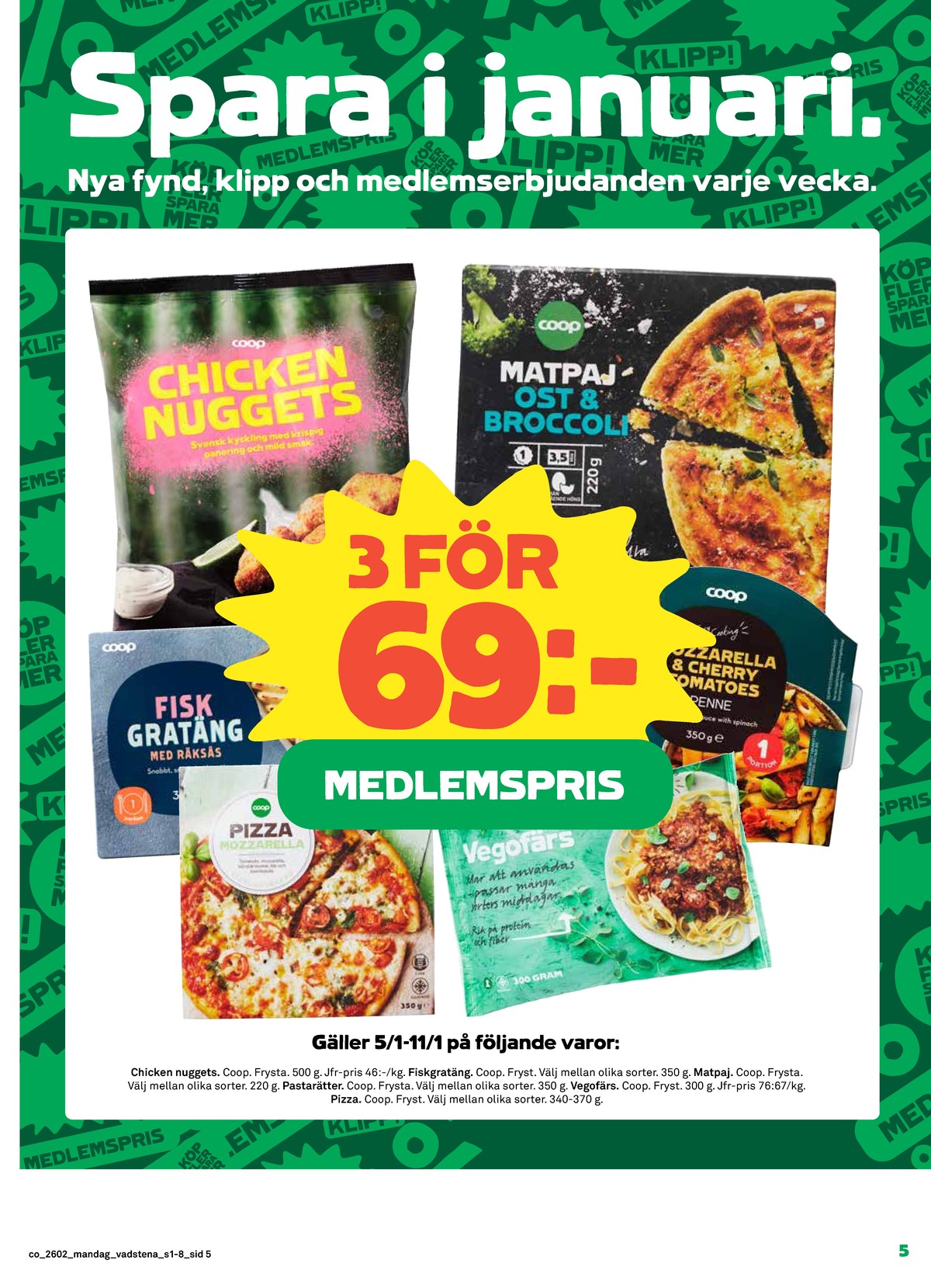 Se Coop reklamblad för vecka 2 på Kampanjveckan.se. Se bra erbjudanden på många varor, t.ex. kycklingnuggets coop eller matpajer coop. Läs reklambladet här! Sida 5
