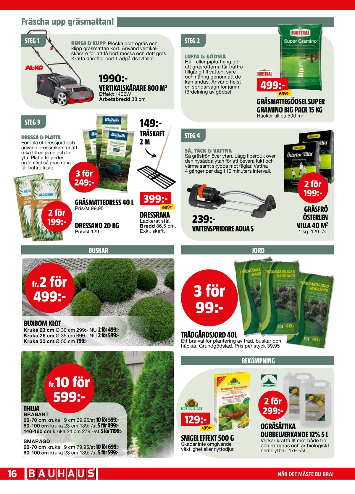 Se Bauhaus reklamblad för vecka 20 på Kampanjveckan.se. Se bra erbjudanden på många varor. Läs reklambladet här! Sida 16