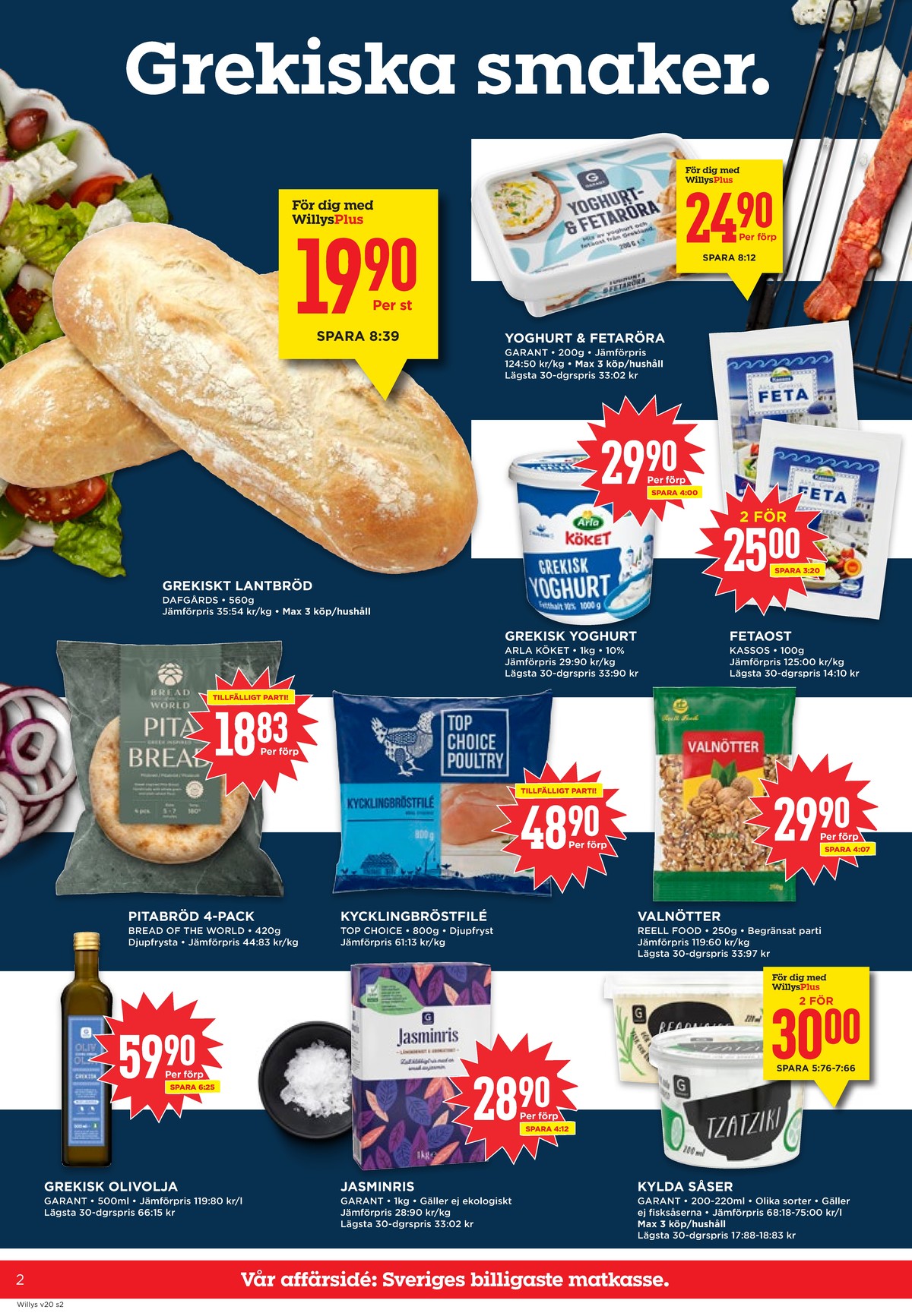 Se WILLY:S reklamblad för vecka 20 på Kampanjveckan.se. Se bra erbjudanden på många varor, t.ex. butiksbakat matbröd dafgårds eller yoghurt & fetaröra garant. Läs reklambladet här! Sida 2
