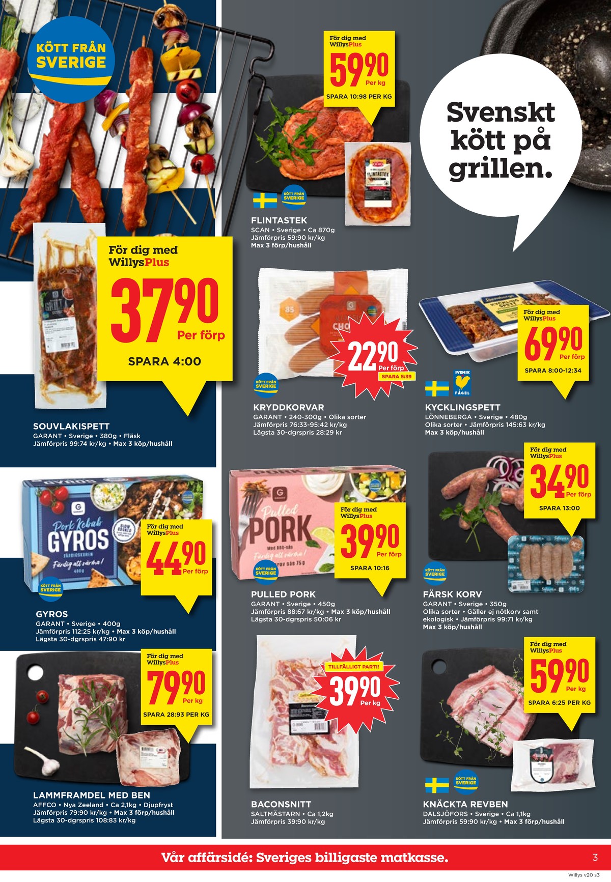 Se WILLY:S reklamblad för vecka 20 på Kampanjveckan.se. Se bra erbjudanden på många varor, t.ex. grillspett garant eller flintastek scan. Läs reklambladet här! Sida 3

