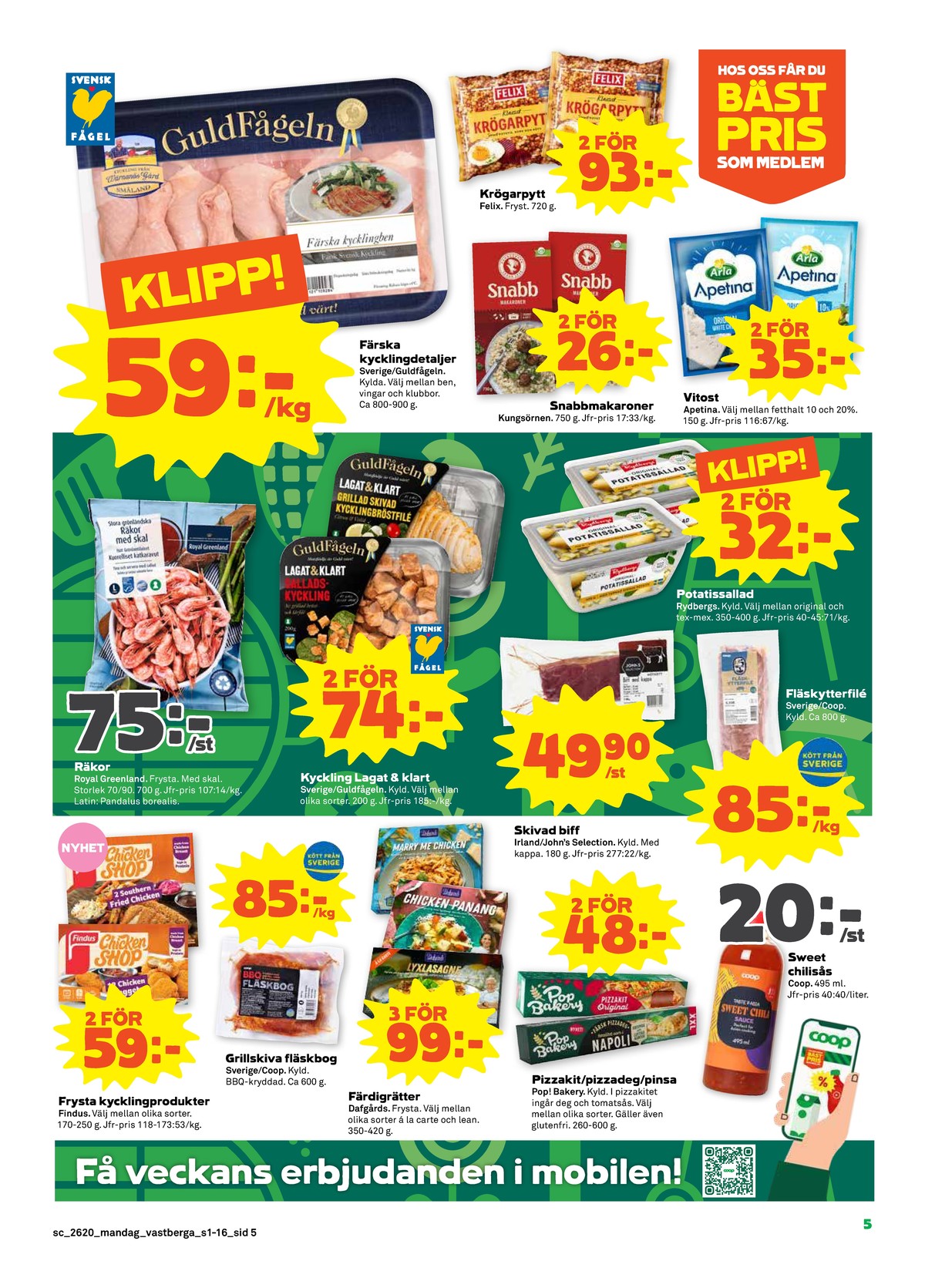 Se Stora Coop reklamblad för vecka 20 på Kampanjveckan.se. Se bra erbjudanden på många varor, t.ex. kycklingsnacks findus eller bog coop. Läs reklambladet här! Sida 5
