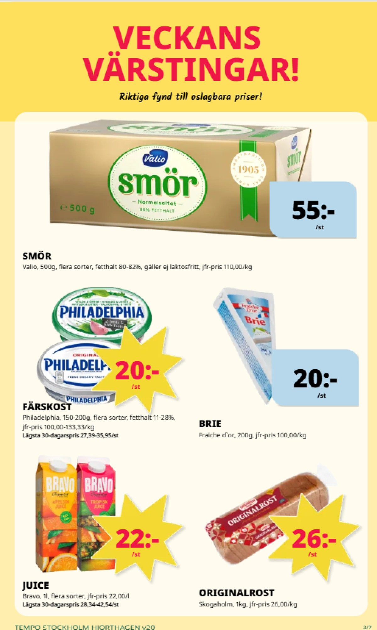 Se Tempo reklamblad för vecka 20 på Kampanjveckan.se. Se bra erbjudanden på många varor, t.ex. smör normalsaltat eller brie fraiche d or. Läs reklambladet här! Sida 3
