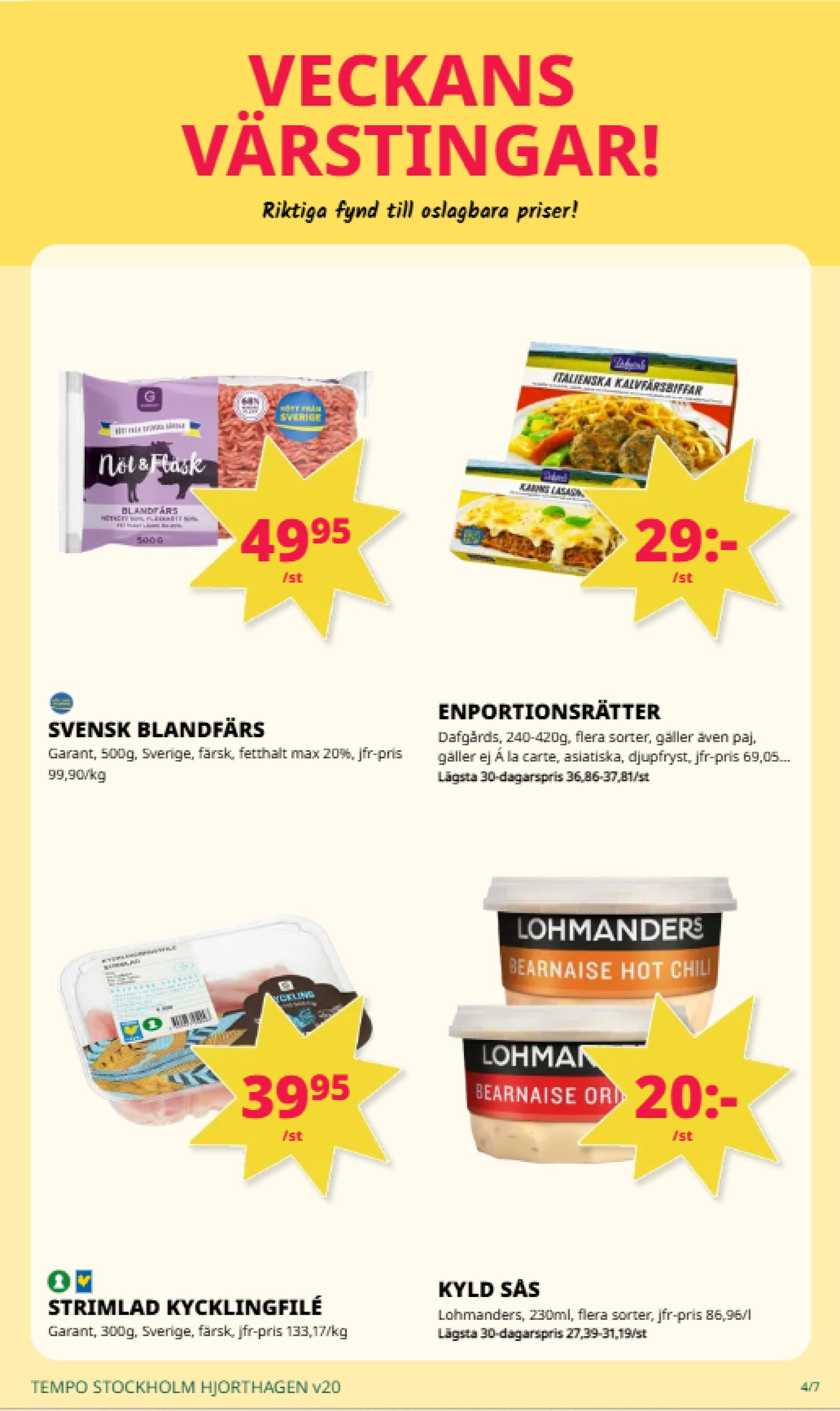 Se Tempo reklamblad för vecka 20 på Kampanjveckan.se. Se bra erbjudanden på många varor, t.ex. blandfärs max 20% garant eller lasagne dafgårds. Läs reklambladet här! Sida 4
