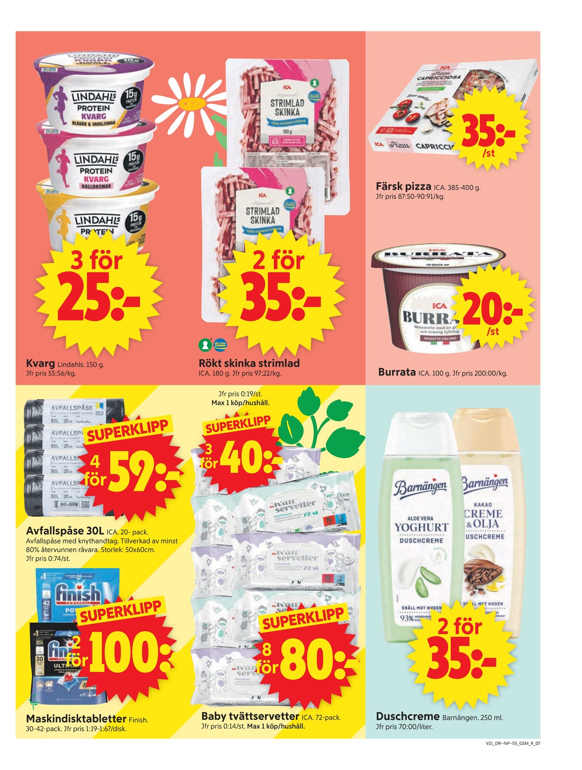 Se ICA Supermarket reklamblad för vecka 21 på Kampanjveckan.se. Se bra erbjudanden på många varor, t.ex. diskmaskintabs finish eller duschtvål barnängen. Läs reklambladet här! Sida 7
