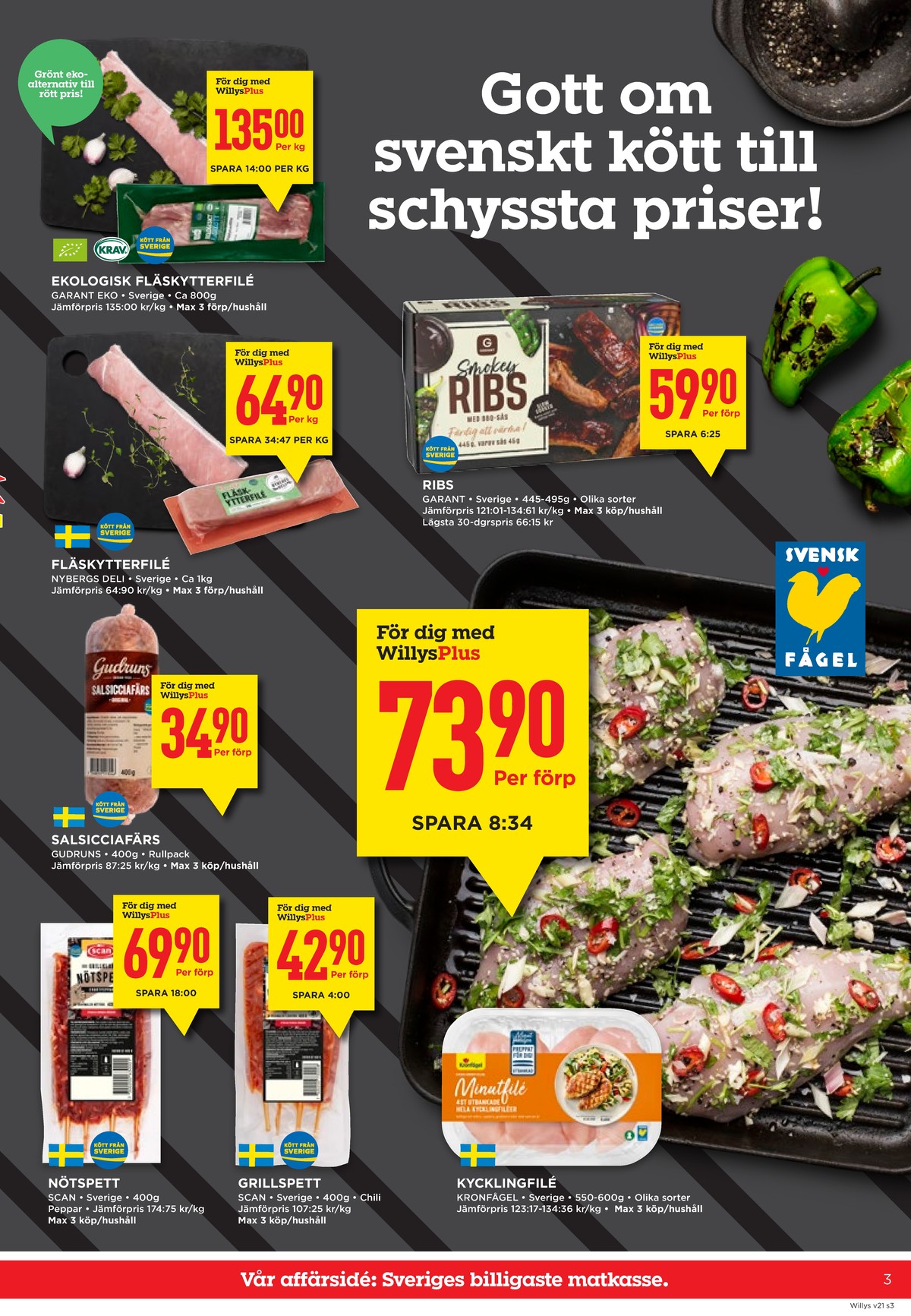 Se WILLY:S reklamblad för vecka 21 på Kampanjveckan.se. Se bra erbjudanden på många varor, t.ex. grillspett scan eller fläskytterfilé garant. Läs reklambladet här! Sida 3
