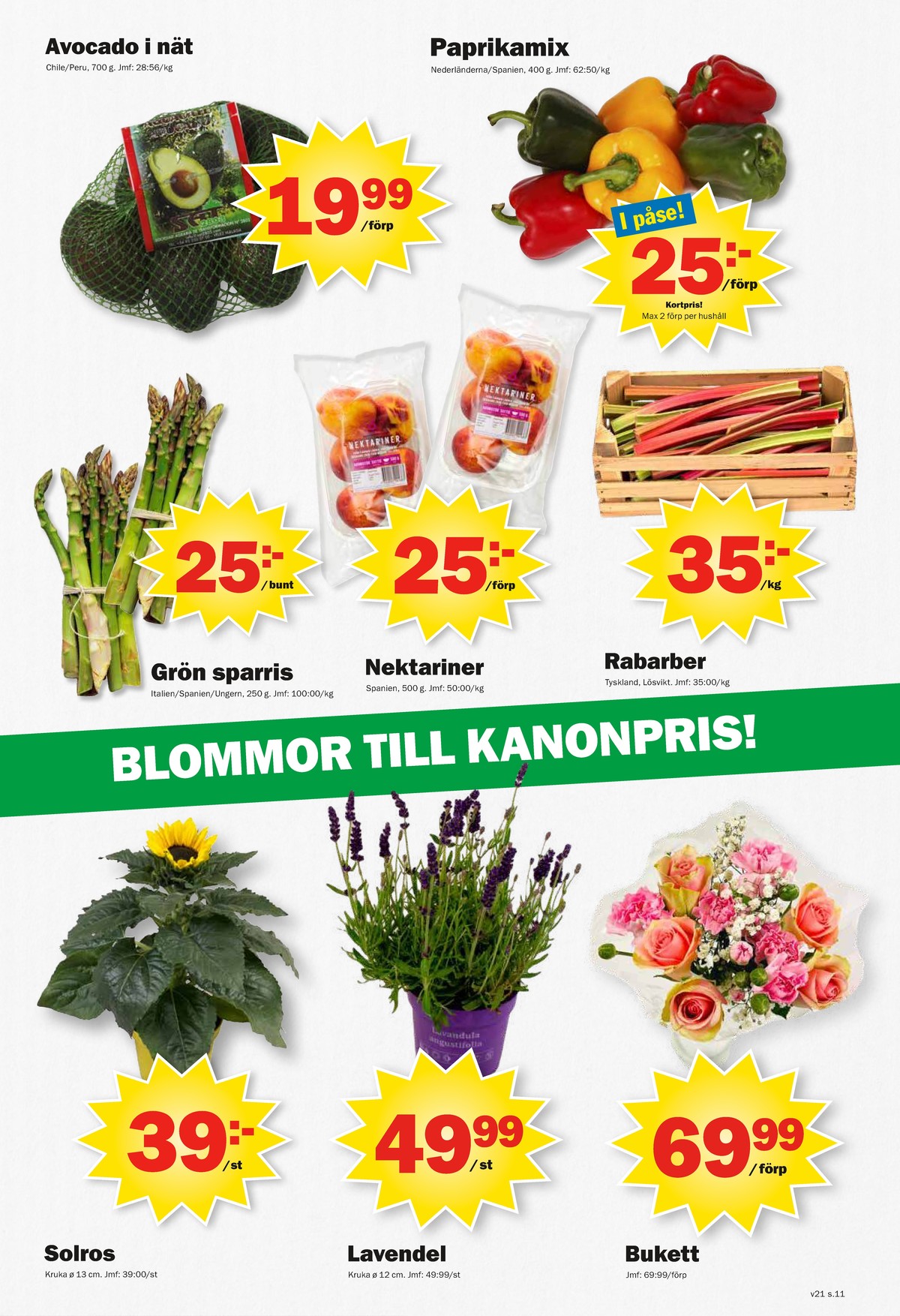 Se Pekås reklamblad för vecka 21 på Kampanjveckan.se. Se bra erbjudanden på många varor, t.ex. plantor okänd eller rabarber okänd. Läs reklambladet här! Sida 11
