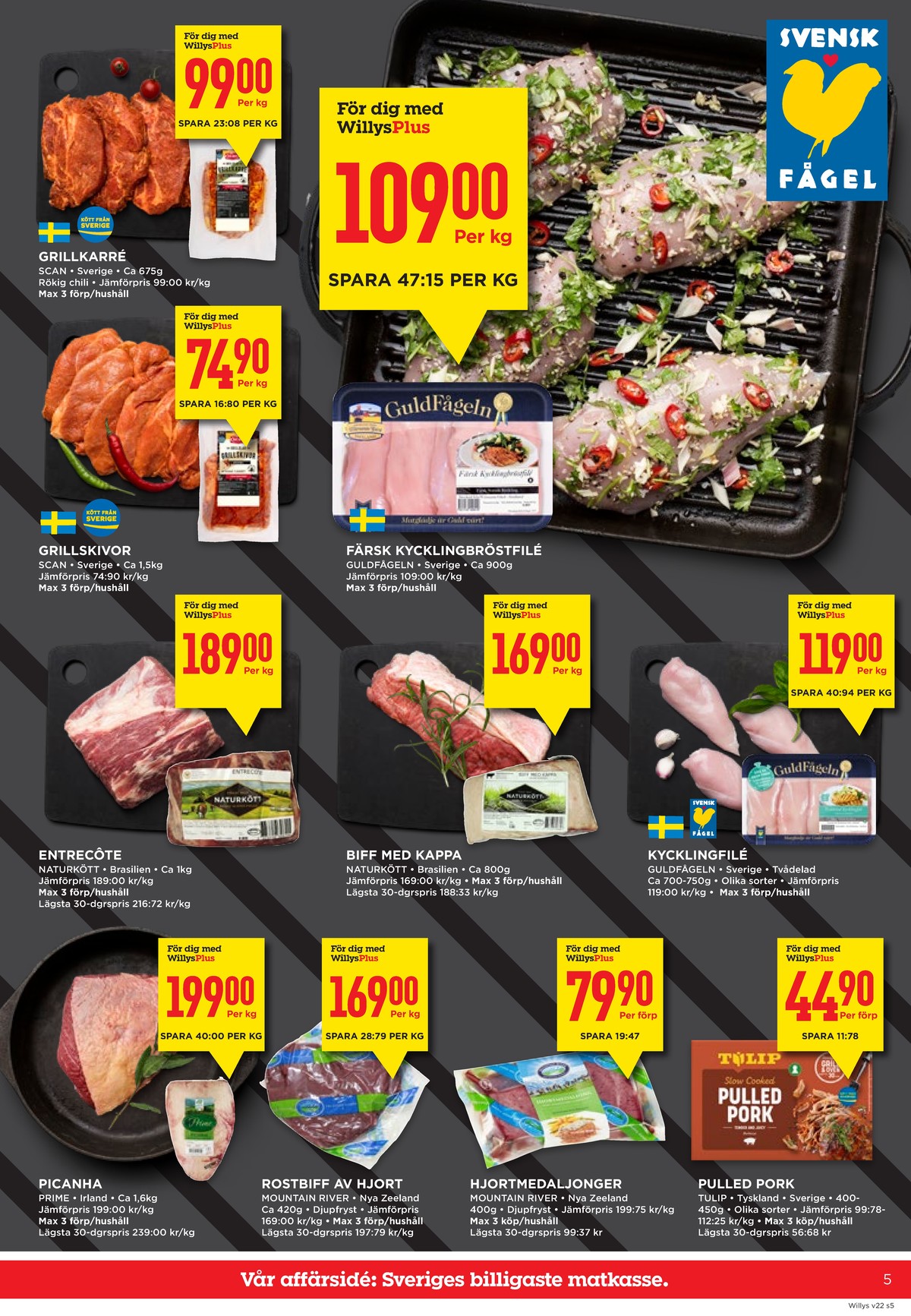Se WILLY:S reklamblad för vecka 22 på Kampanjveckan.se. Se bra erbjudanden på många varor, t.ex. karré scan eller grillskiva fläsk scan. Läs reklambladet här! Sida 5

