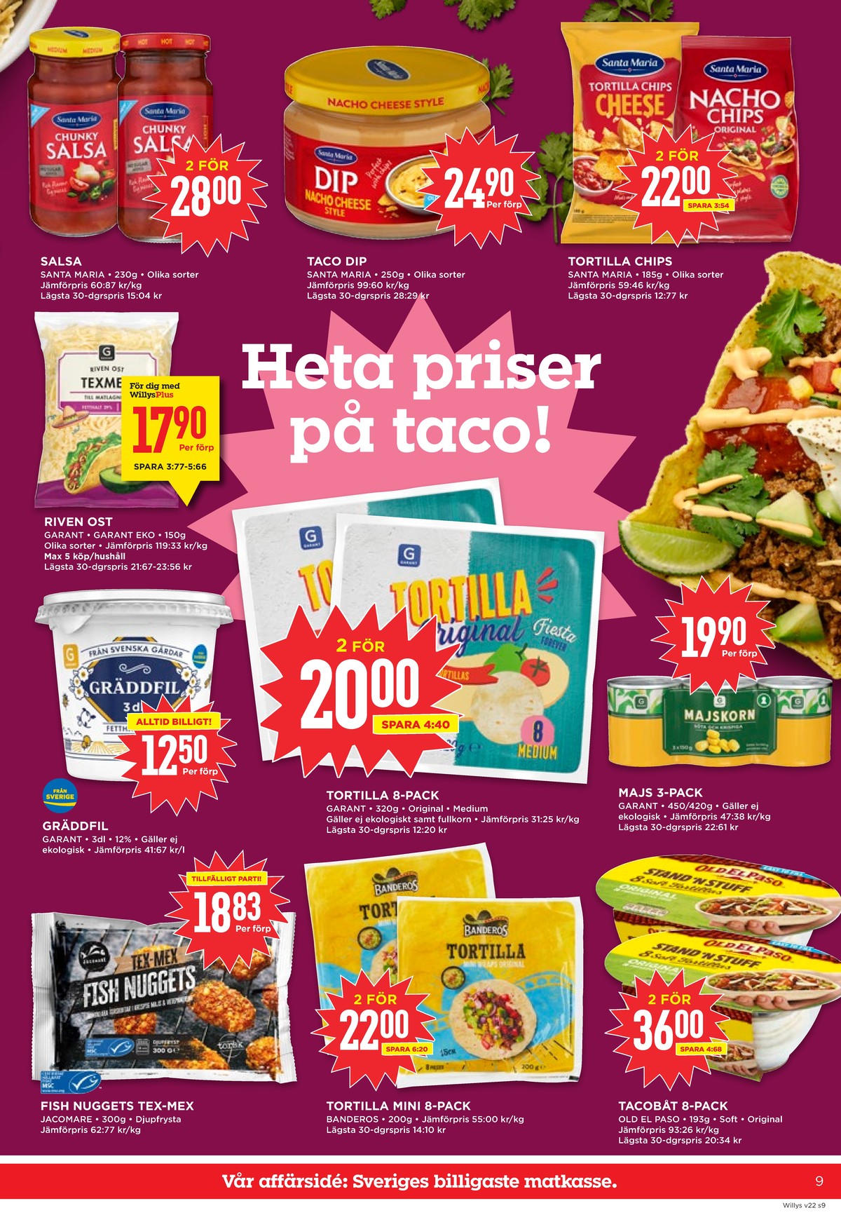 Se WILLY:S reklamblad för vecka 22 på Kampanjveckan.se. Se bra erbjudanden på många varor, t.ex. salsasås santa maria eller dipp nacho cheese santa maria. Läs reklambladet här! Sida 9
