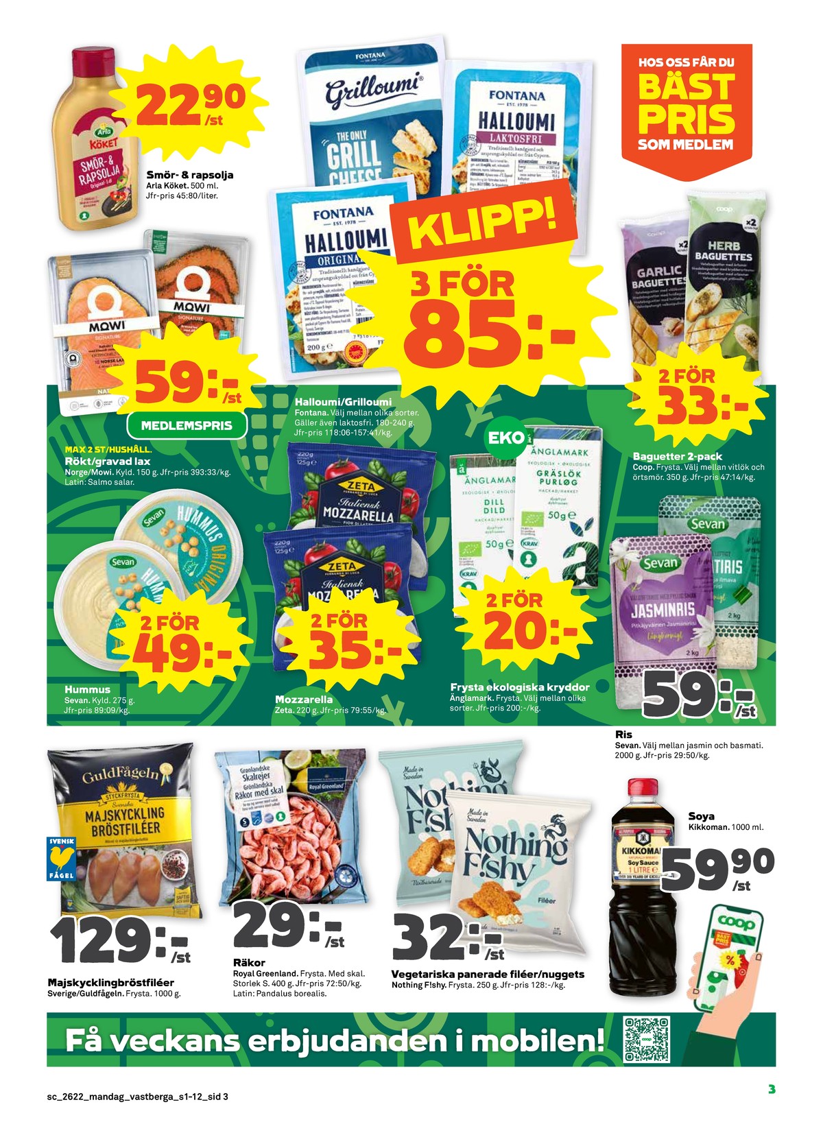 Se Stora Coop reklamblad för vecka 22 på Kampanjveckan.se. Se bra erbjudanden på många varor, t.ex. jasminris sevan eller smör & rapsolja arla. Läs reklambladet här! Sida 3

