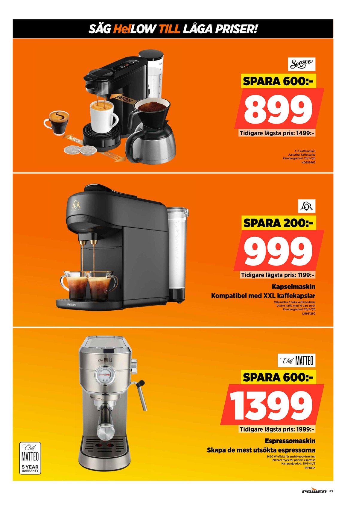 Se Power reklamblad för vecka 22 på Kampanjveckan.se. Se bra erbjudanden på många varor. Läs reklambladet här! Sida 57