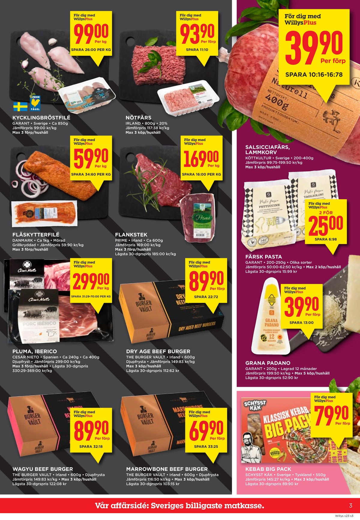 Se WILLY:S reklamblad för vecka 23 på Kampanjveckan.se. Se bra erbjudanden på många varor, t.ex. wagyu beef burger the burger vault eller nötfärs max 20% okänd. Läs reklambladet här! Sida 3
