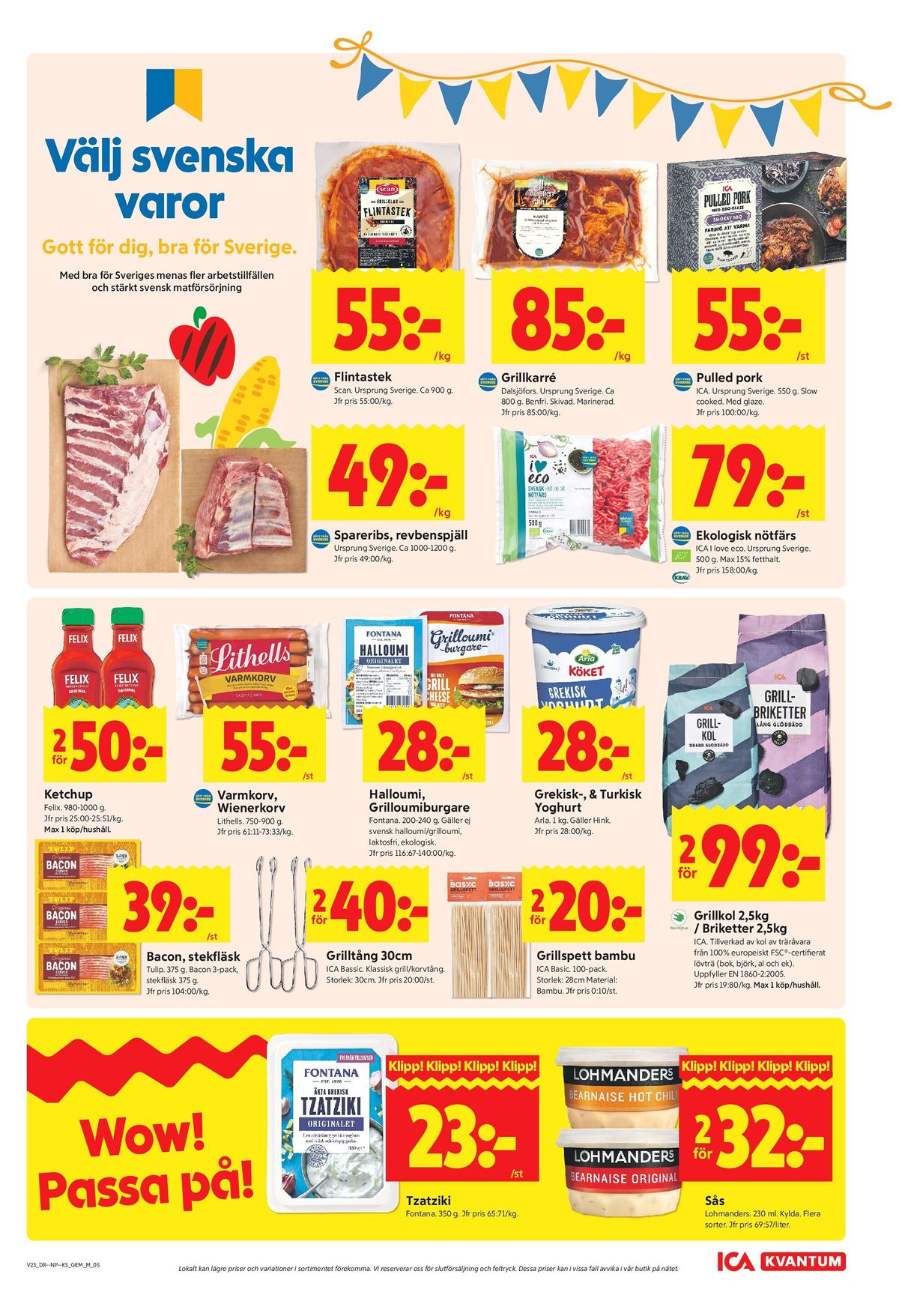 Se ICA Kvantum reklamblad för vecka 23 på Kampanjveckan.se. Se bra erbjudanden på många varor, t.ex. grillspett ica basic eller baconskivor tulip. Läs reklambladet här! Sida 5
