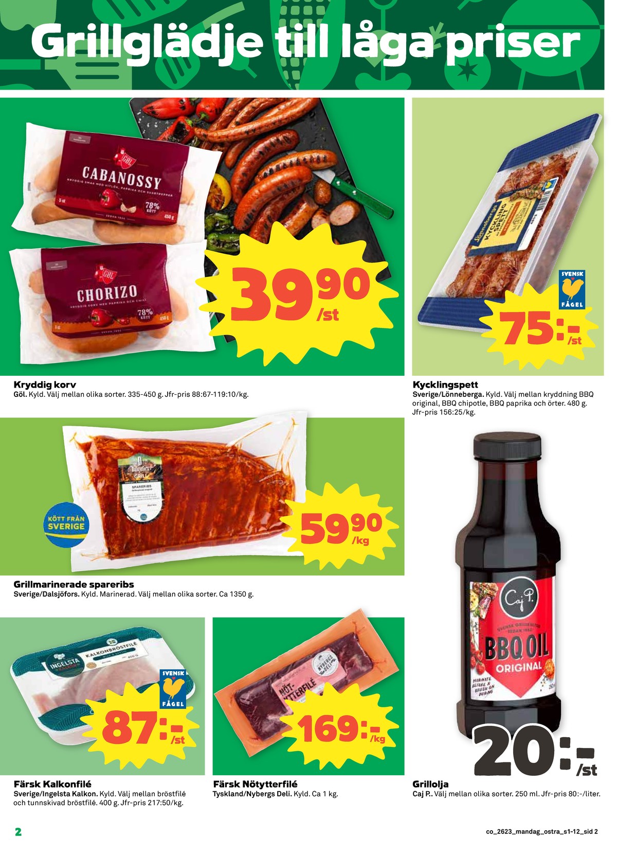 Se Coop reklamblad för vecka 23 på Kampanjveckan.se. Se bra erbjudanden på många varor, t.ex. cabanossy gøl eller chorizo gøl. Läs reklambladet här! Sida 2
