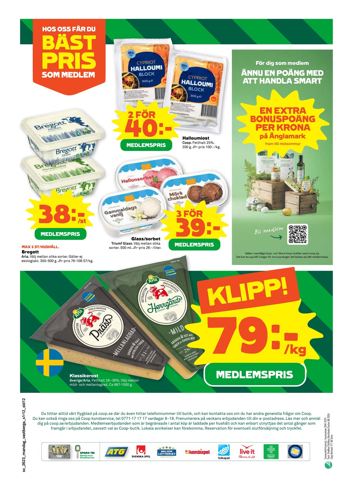 Se Stora Coop reklamblad för vecka 23 på Kampanjveckan.se. Se bra erbjudanden på många varor, t.ex. smörvariant mellan eller smörvariant normalsaltat. Läs reklambladet här! Sida 12
