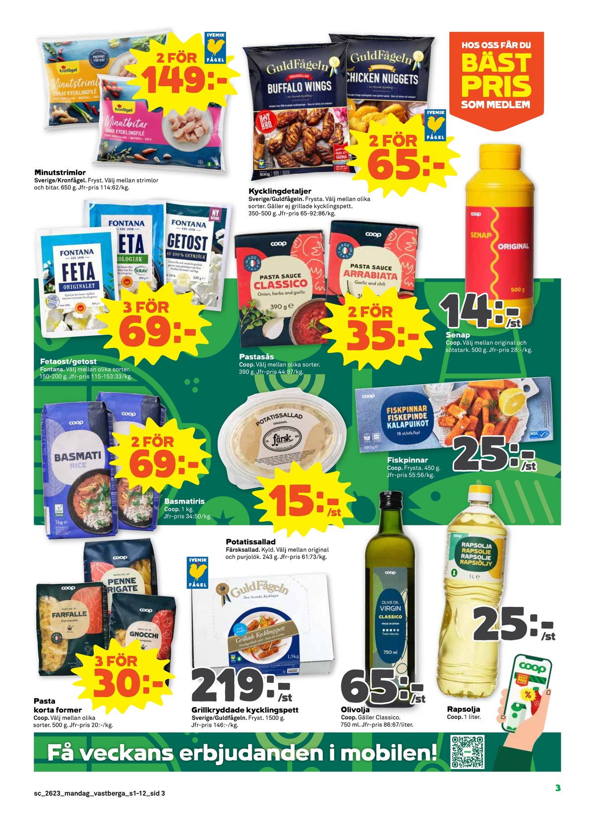 Se Stora Coop reklamblad för vecka 23 på Kampanjveckan.se. Se bra erbjudanden på många varor, t.ex. minutfilé kronfågel eller kycklingvingar guldfågeln. Läs reklambladet här! Sida 3
