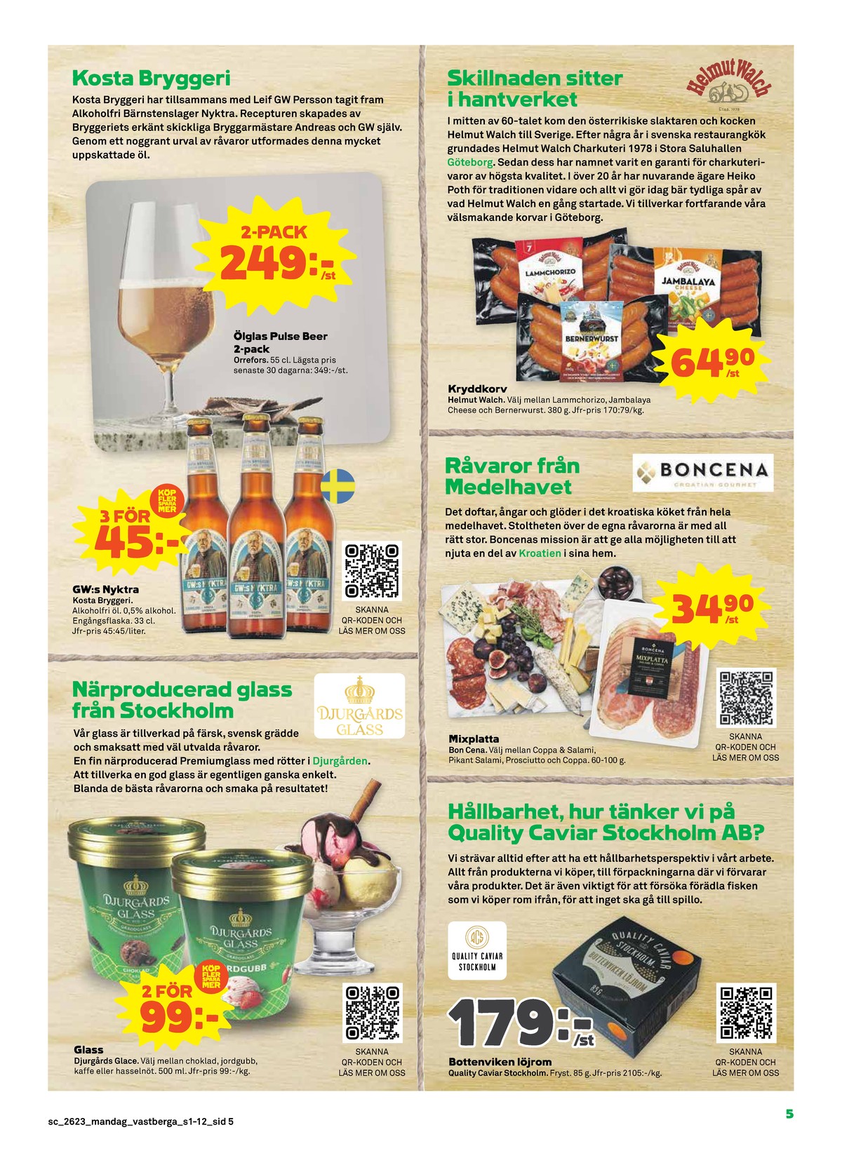 Se Stora Coop reklamblad för vecka 23 på Kampanjveckan.se. Se bra erbjudanden på många varor, t.ex. glas orrefors eller Öl gws nyktra. Läs reklambladet här! Sida 5
