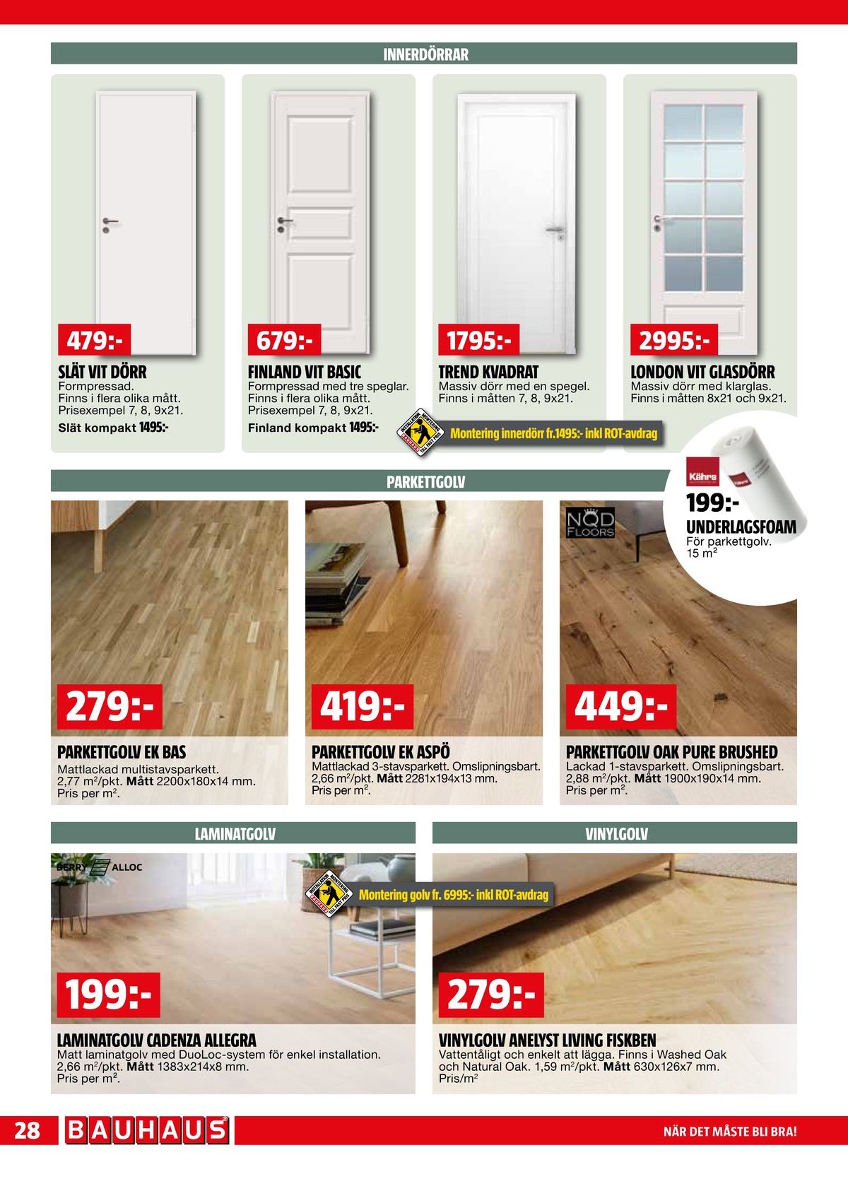 Se Bauhaus reklamblad för vecka 23 på Kampanjveckan.se. Se bra erbjudanden på många varor. Läs reklambladet här! Sida 28