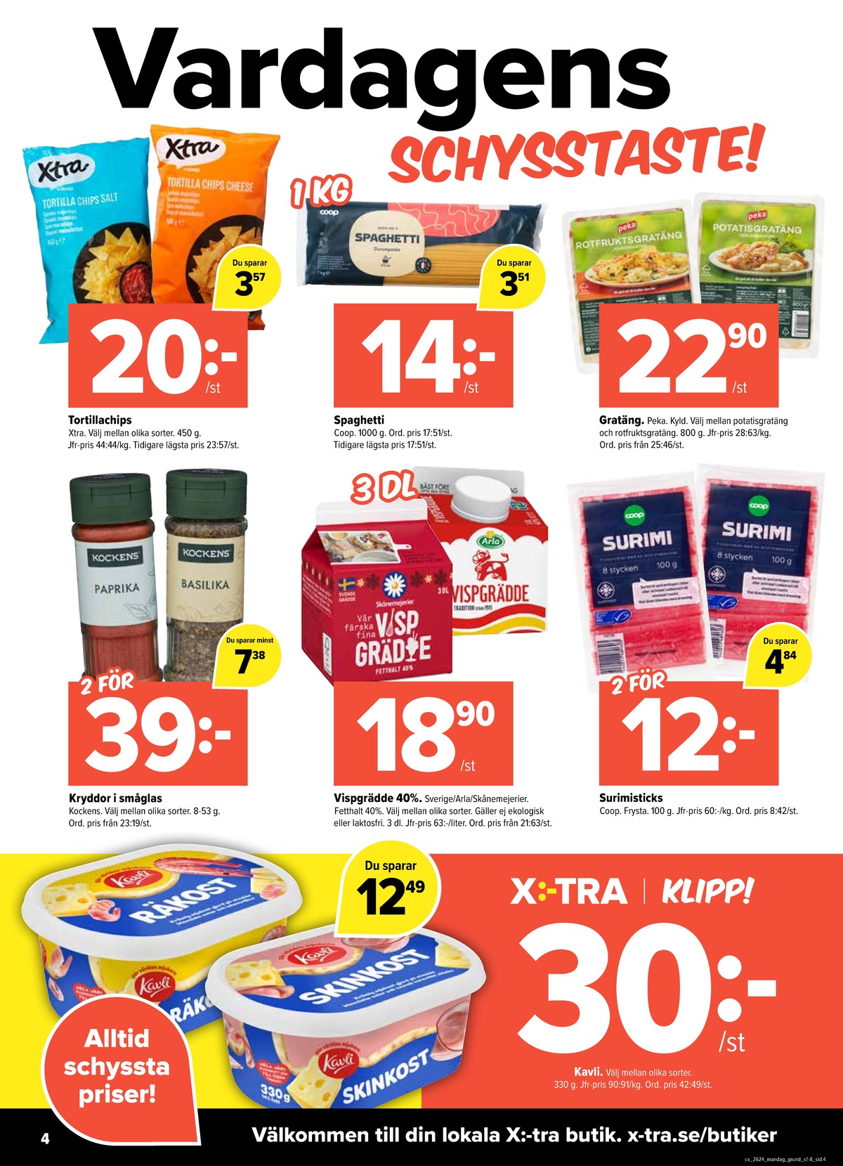 Se X:-tra reklamblad för vecka 24 på Kampanjveckan.se. Se bra erbjudanden på många varor, t.ex. surimi coop eller tortillachips salted x-tra. Läs reklambladet här! Sida 4
