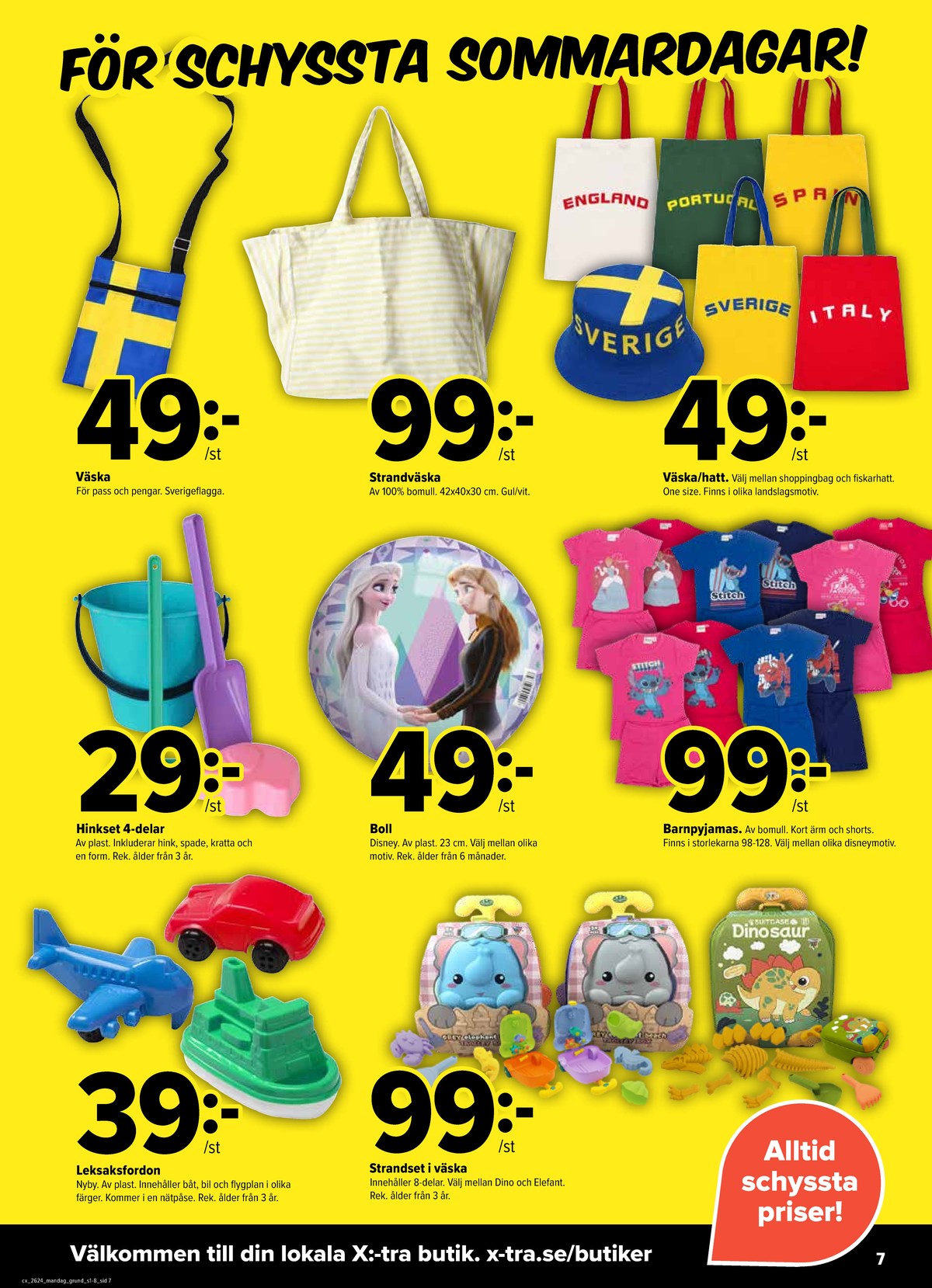 Se X:-tra reklamblad för vecka 24 på Kampanjveckan.se. Se bra erbjudanden på många varor, t.ex. utomhusleksaker nyby eller pyjamas okänd. Läs reklambladet här! Sida 7
