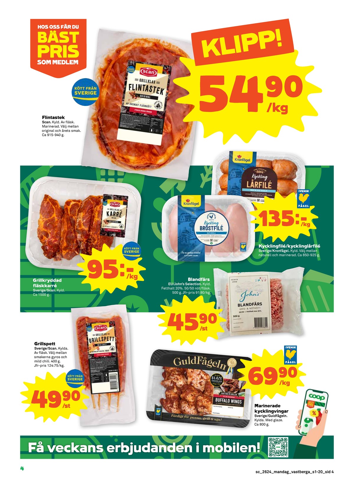 Se Stora Coop reklamblad för vecka 24 på Kampanjveckan.se. Se bra erbjudanden på många varor, t.ex. flintastek scan eller blandfärs max 20% johns selection. Läs reklambladet här! Sida 4

