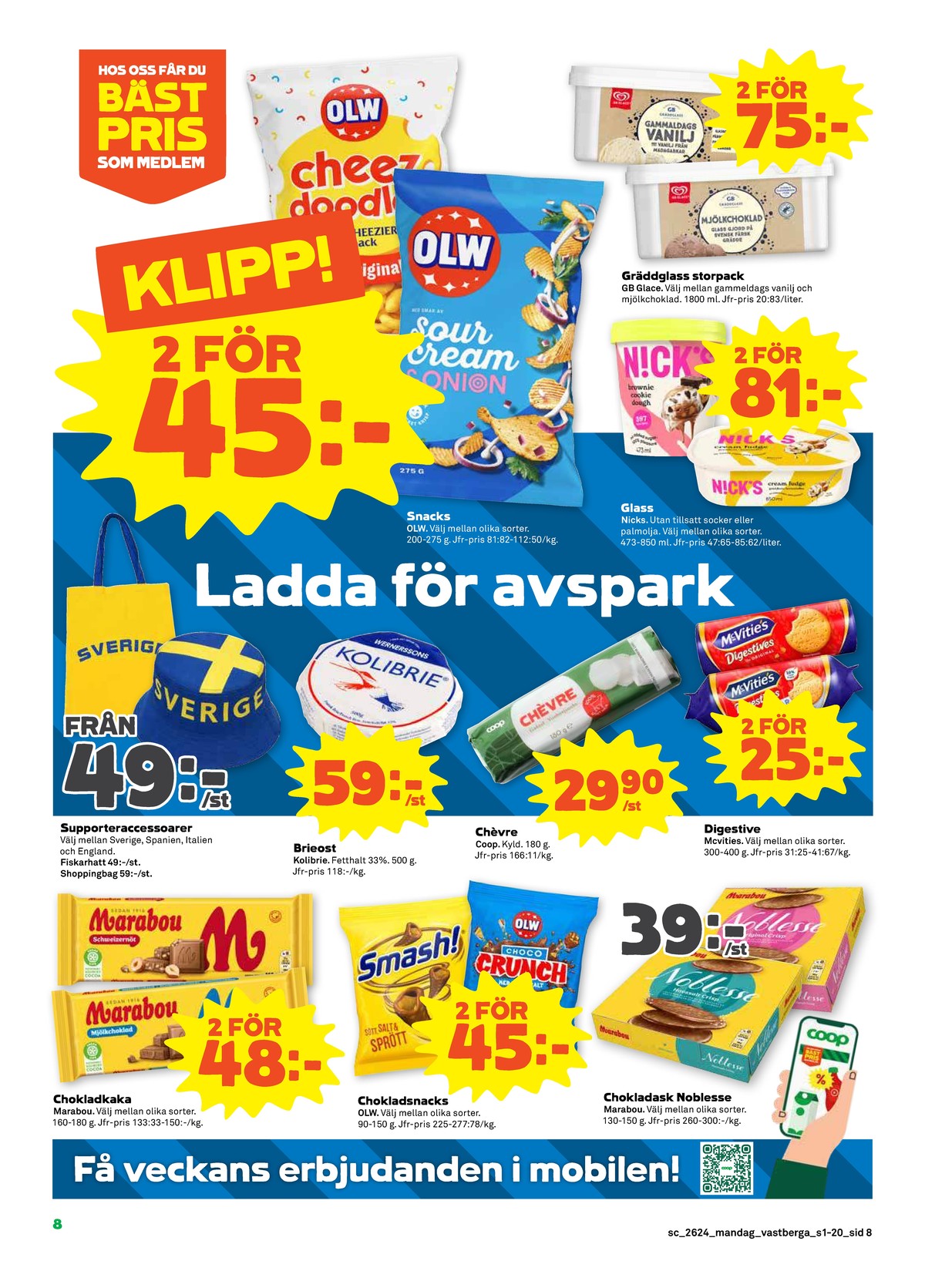 Se Stora Coop reklamblad för vecka 24 på Kampanjveckan.se. Se bra erbjudanden på många varor, t.ex. chokladkaka mjölkchoklad marabou eller ostbågar cheez doodles olw. Läs reklambladet här! Sida 8
