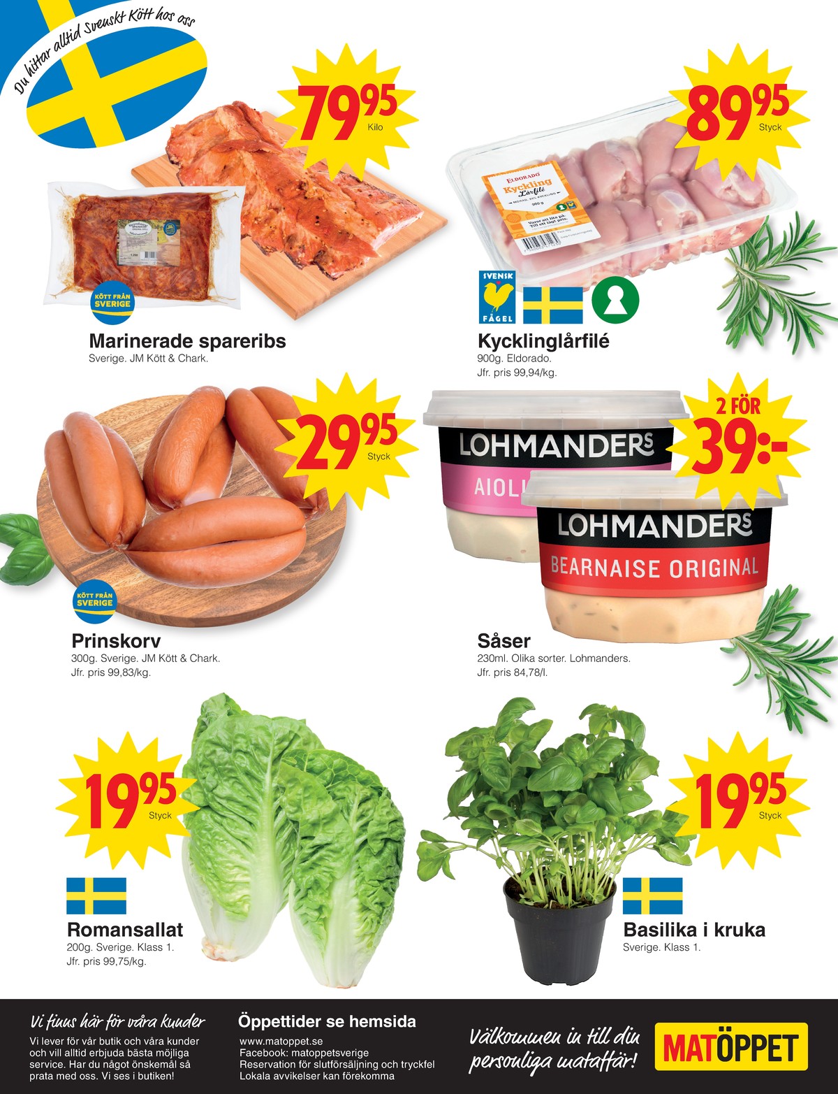 Se Matöppet reklamblad för vecka 24 på Kampanjveckan.se. Se bra erbjudanden på många varor, t.ex. basilika okänd eller aioli lohmanders. Läs reklambladet här! Sida 4
