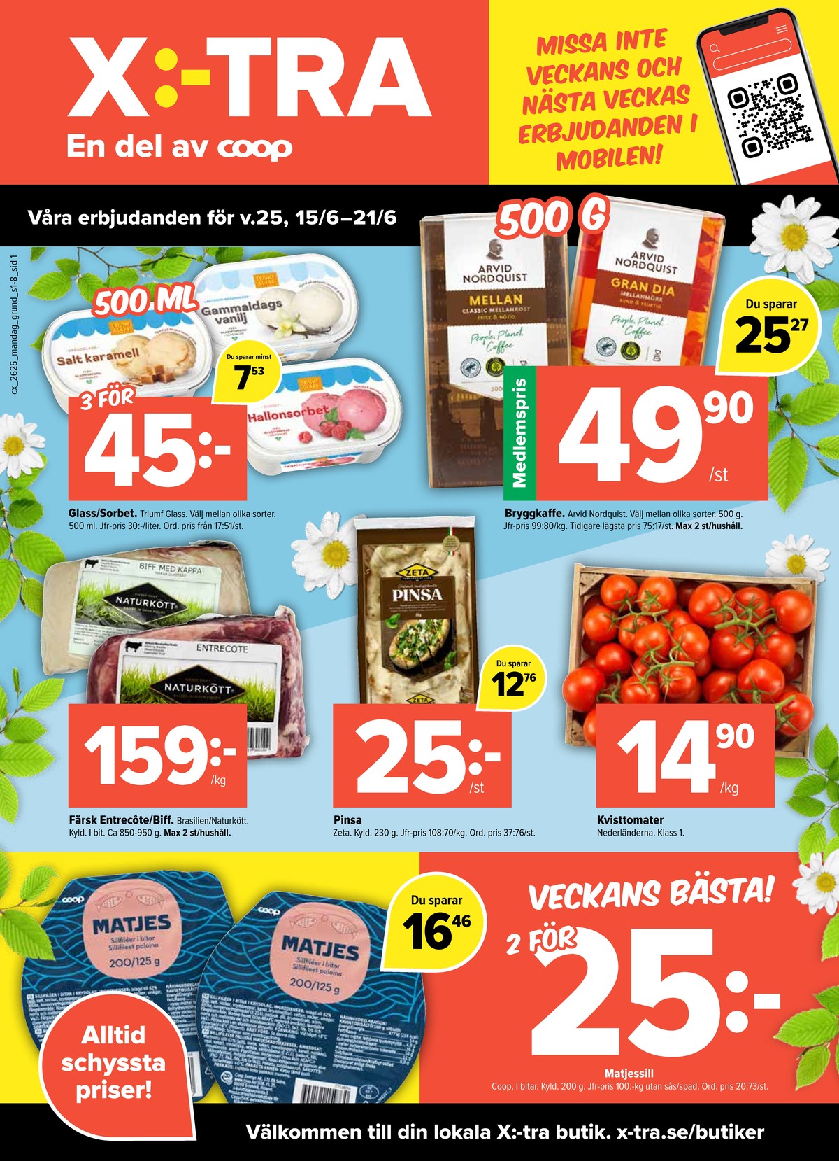 Se X:-tra reklamblad för vecka 25 på Kampanjveckan.se. Se bra erbjudanden på många varor, t.ex. tomater okänd eller gräddglass triumf. Läs reklambladet här! Sida 1
