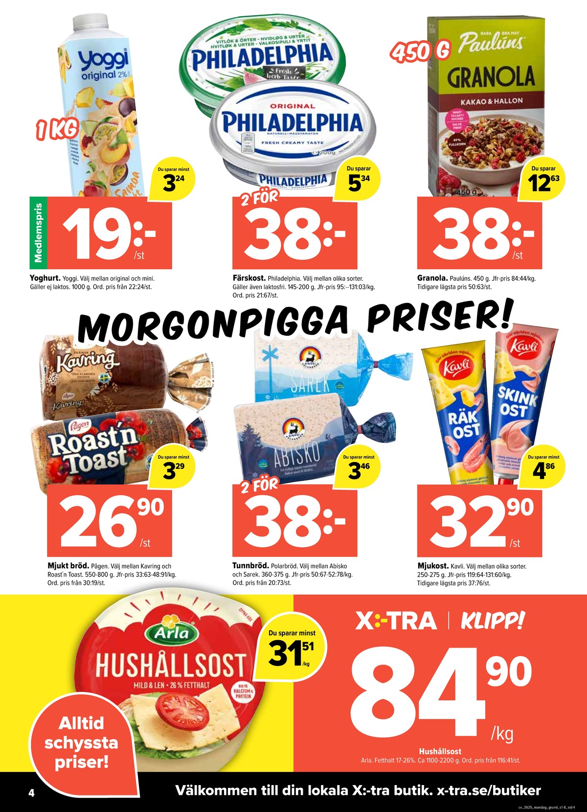 Se X:-tra reklamblad för vecka 25 på Kampanjveckan.se. Se bra erbjudanden på många varor, t.ex. räkost kavli eller yoghurt yoggi. Läs reklambladet här! Sida 4
