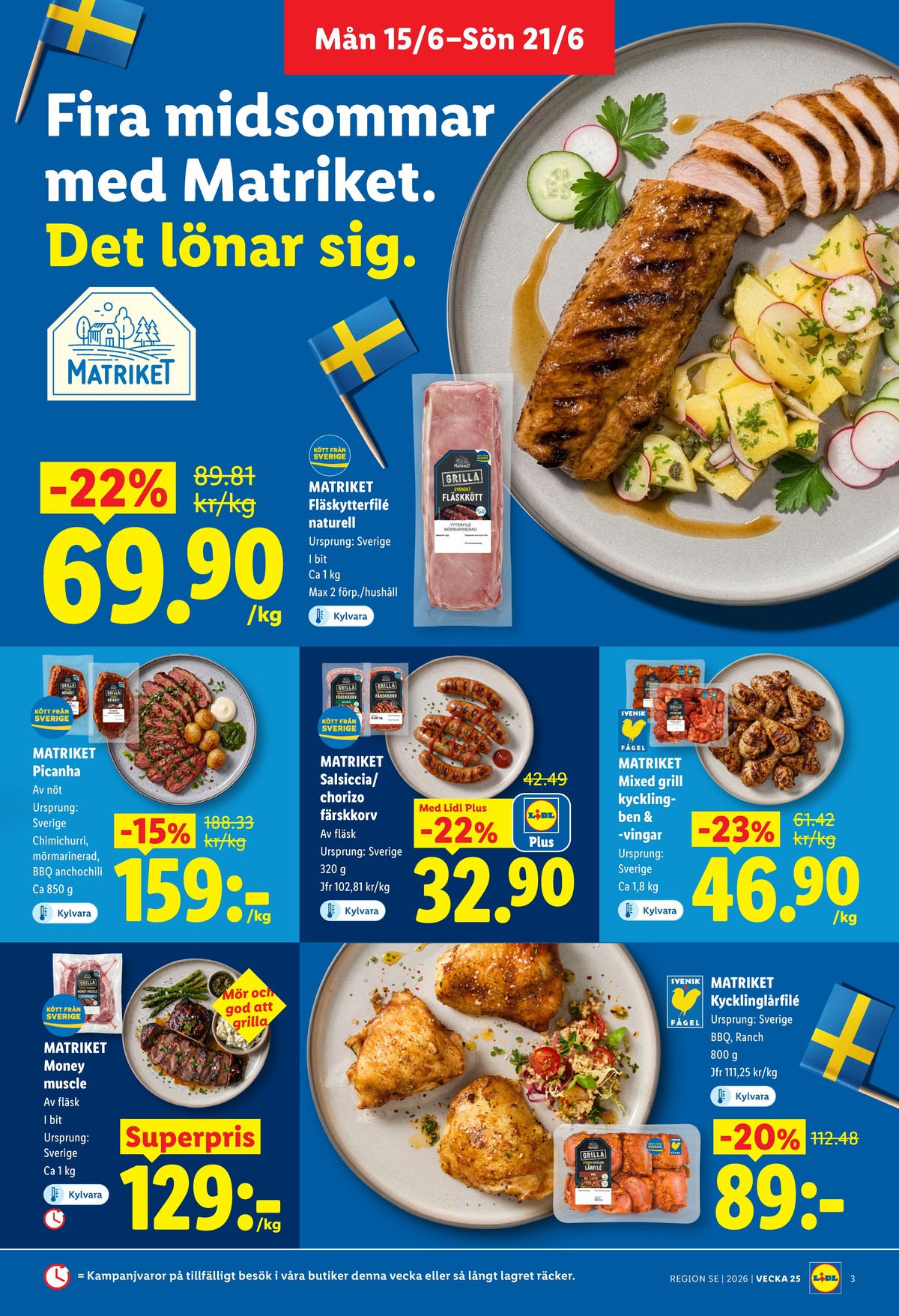 Se Lidl reklamblad för vecka 25 på Kampanjveckan.se. Se bra erbjudanden på många varor, t.ex. fläskytterfilé matriket eller picanha matriket. Läs reklambladet här! Sida 3
