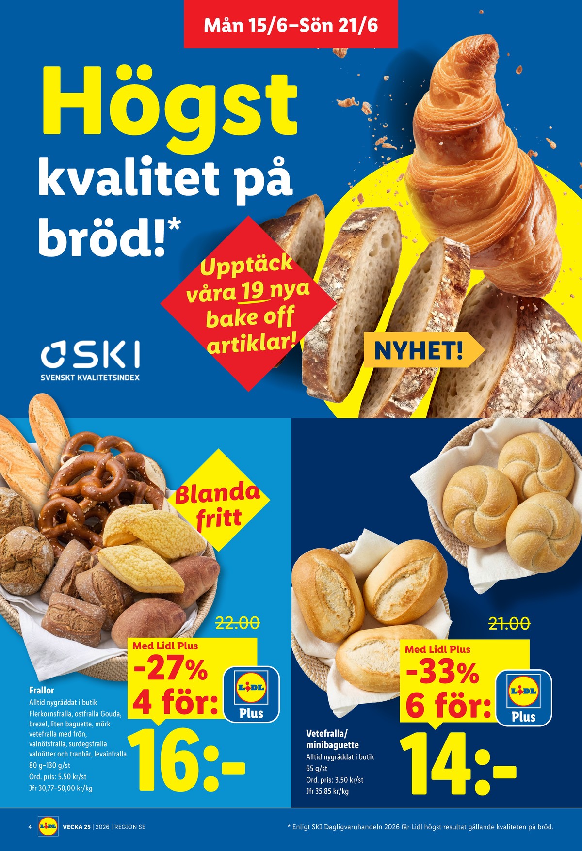 Se Lidl reklamblad för vecka 25 på Kampanjveckan.se. Se bra erbjudanden på många varor, t.ex. butiksbakat matbröd lidl eller butiksbakat matbröd lidl. Läs reklambladet här! Sida 4
