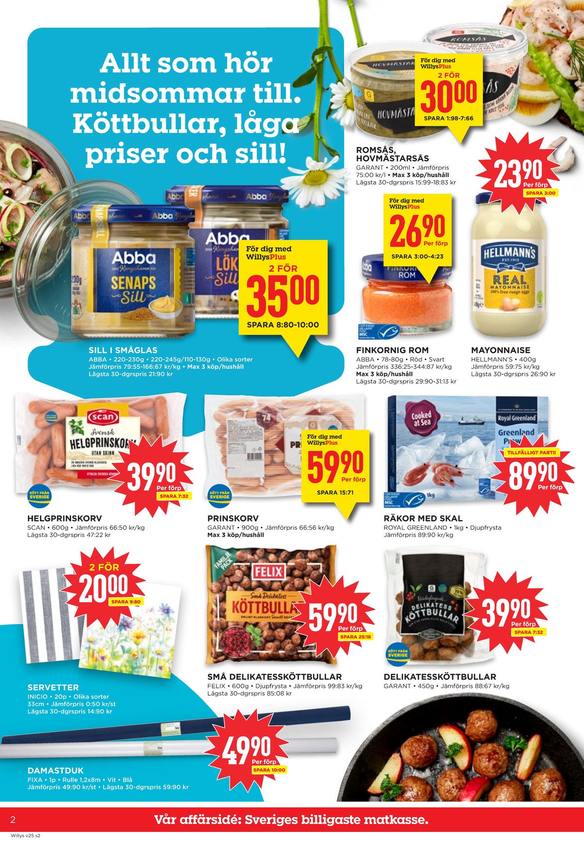 Se WILLY:S reklamblad för vecka 25 på Kampanjveckan.se. Se bra erbjudanden på många varor, t.ex. senapssill abba eller romsås garant. Läs reklambladet här! Sida 2
