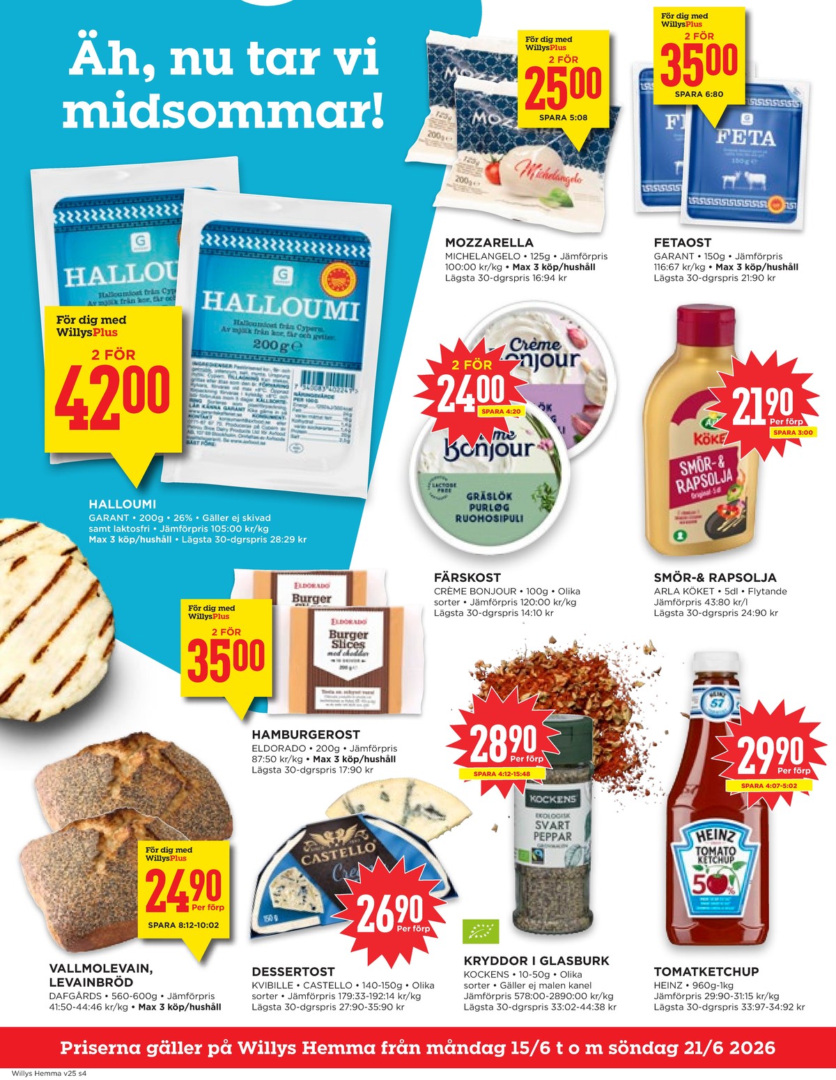 Se WILLY:S hemma reklamblad för vecka 25 på Kampanjveckan.se. Se bra erbjudanden på många varor, t.ex. halloumi garant eller burger slices cheddar eldorado. Läs reklambladet här! Sida 4
