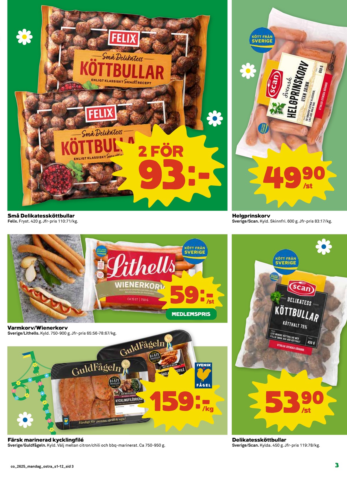 Se Coop reklamblad för vecka 25 på Kampanjveckan.se. Se bra erbjudanden på många varor, t.ex. köttbullar felix eller helgprinskorv scan. Läs reklambladet här! Sida 3
