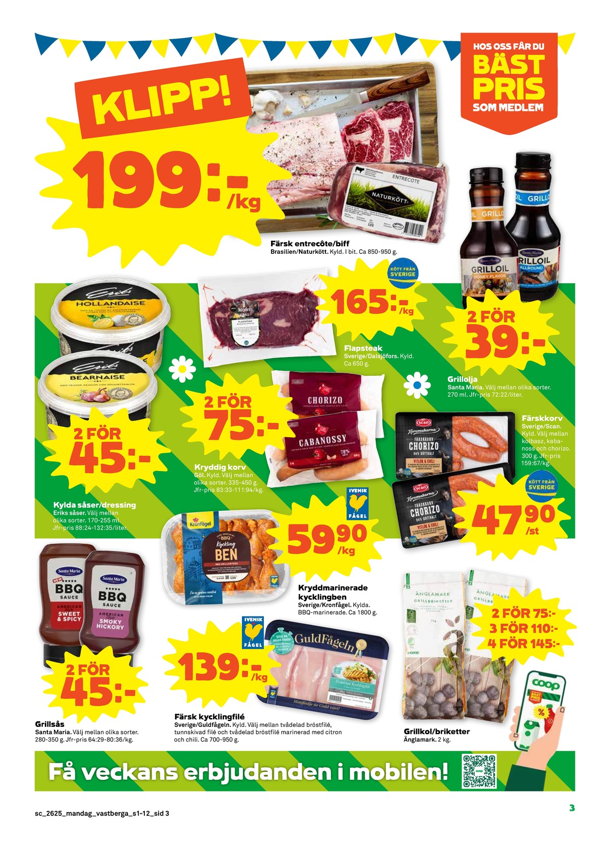 Se Stora Coop reklamblad för vecka 25 på Kampanjveckan.se. Se bra erbjudanden på många varor, t.ex. grillolja santa maria eller kolbasz scan. Läs reklambladet här! Sida 3
