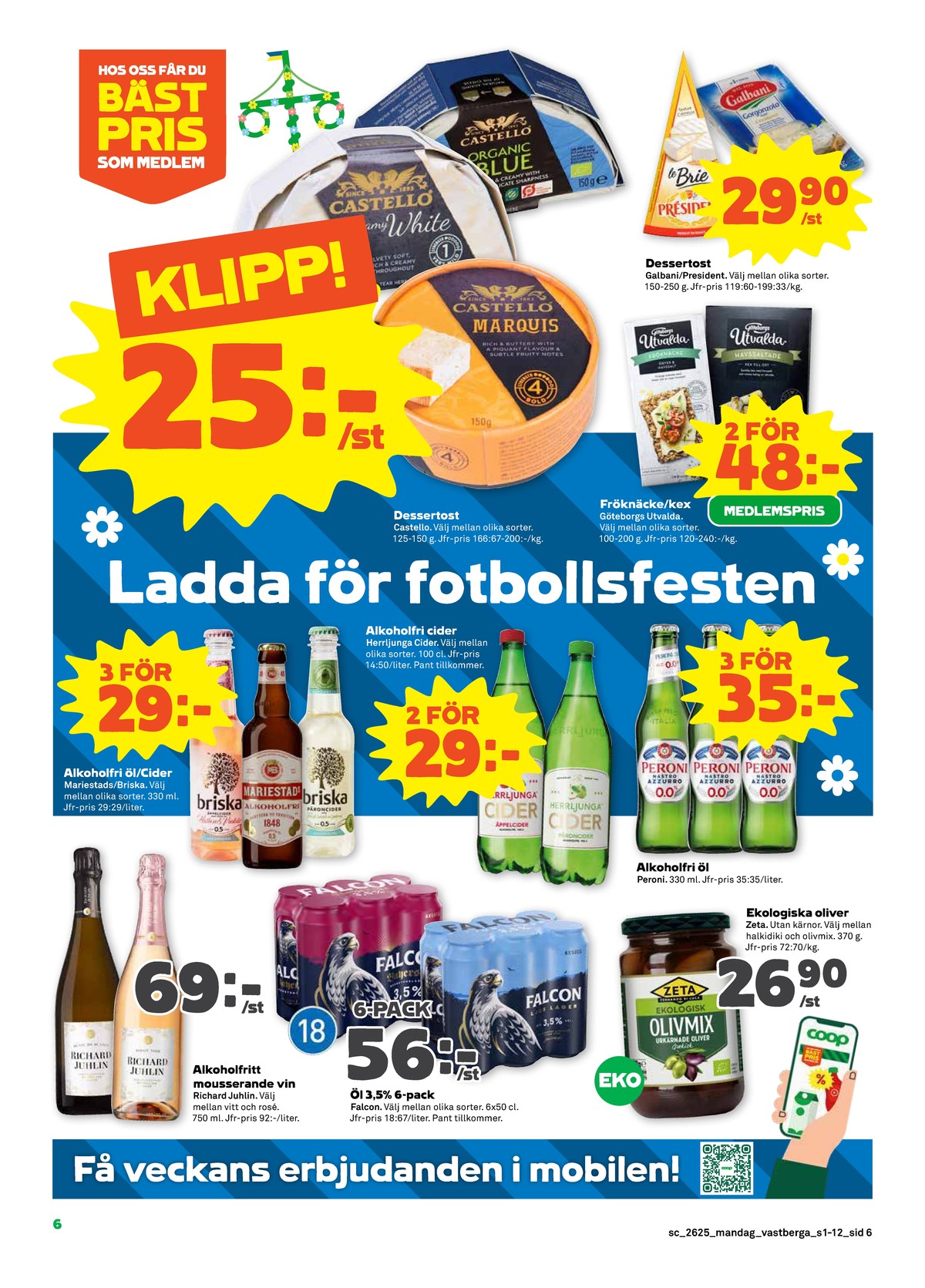 Se Stora Coop reklamblad för vecka 25 på Kampanjveckan.se. Se bra erbjudanden på många varor, t.ex. mögelost castello eller mögelost marquis. Läs reklambladet här! Sida 6
