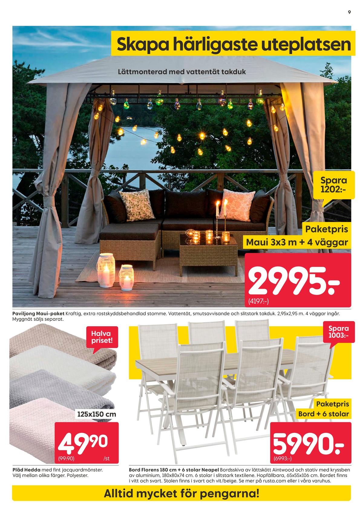 Se Rusta reklamblad för vecka 25 på Kampanjveckan.se. Se bra erbjudanden på många varor, t.ex. paviljong okänd eller utemöbler okänd. Läs reklambladet här! Sida 9
