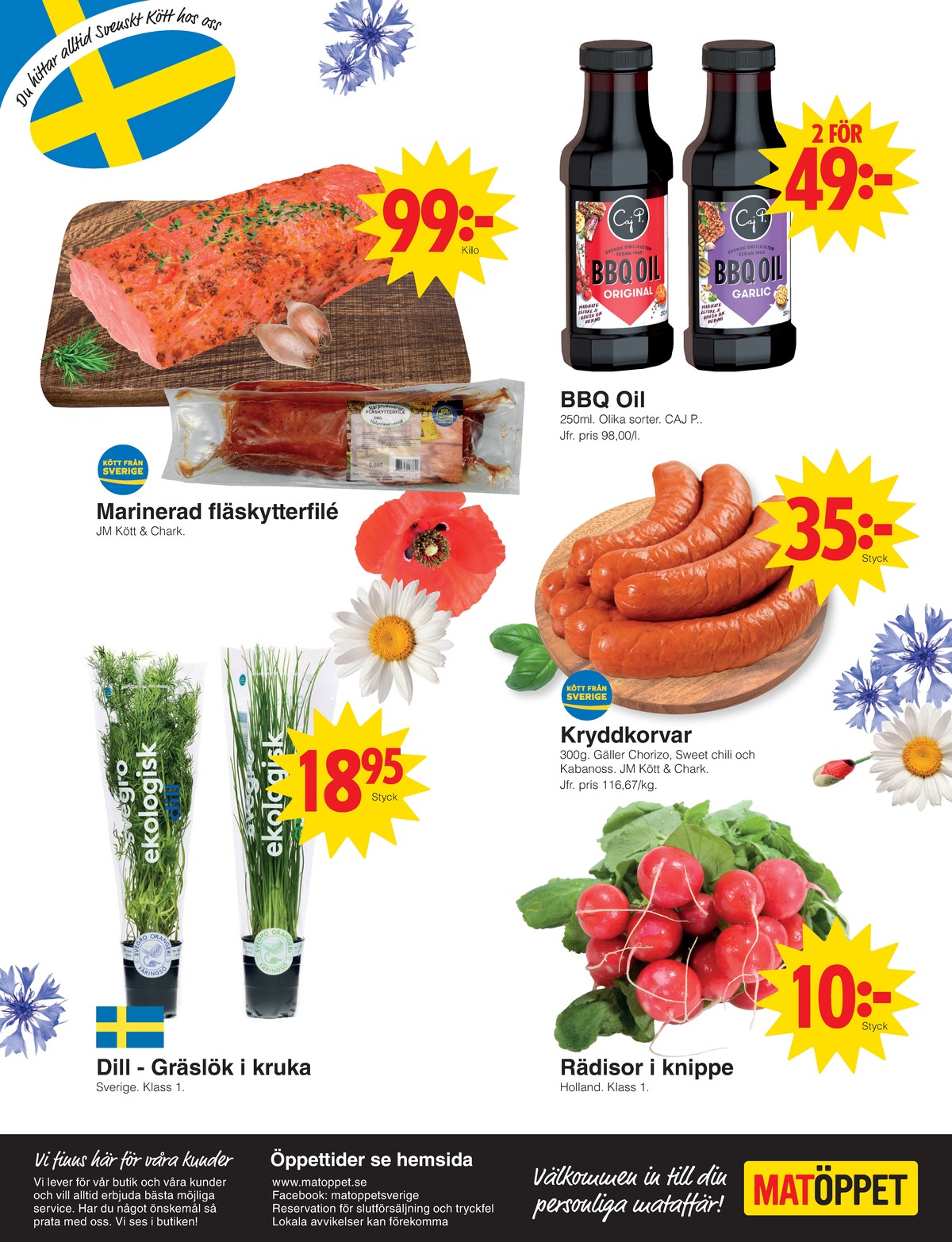 Se Matöppet reklamblad för vecka 25 på Kampanjveckan.se. Se bra erbjudanden på många varor, t.ex. fläskytterfilé jm chark eller grillolja caj p. Läs reklambladet här! Sida 4
