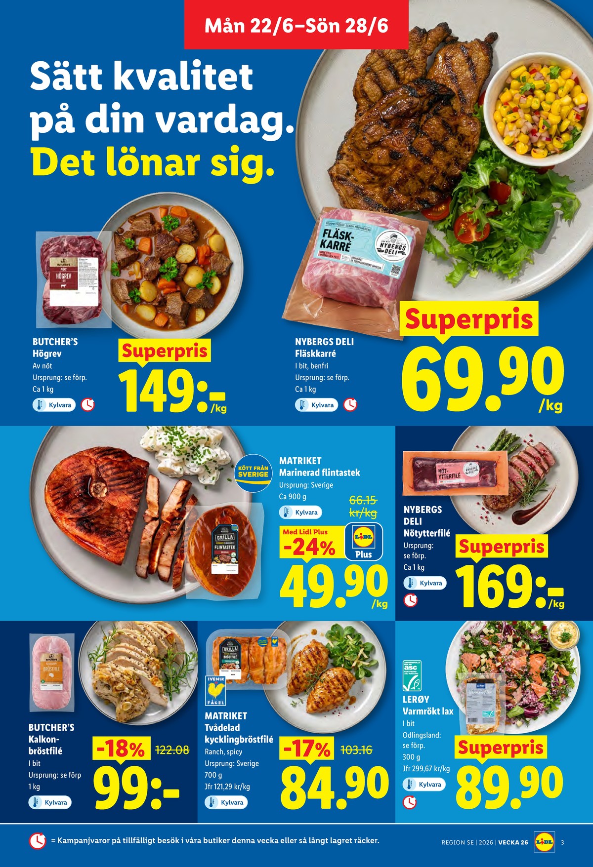 Se Lidl reklamblad för vecka 26 på Kampanjveckan.se. Se bra erbjudanden på många varor, t.ex. högrev butchers choice eller karré nybergs deli. Läs reklambladet här! Sida 3
