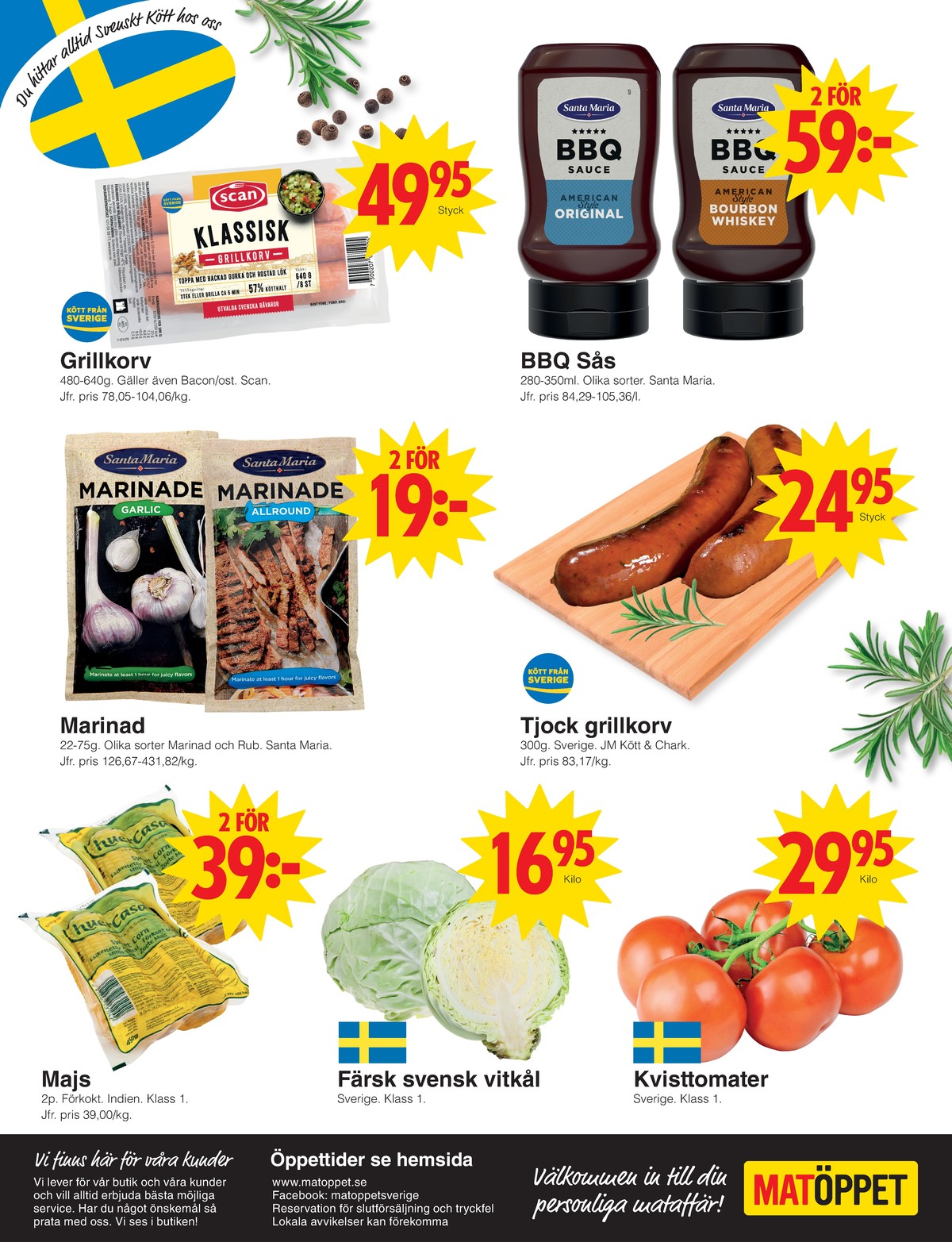 Se Matöppet reklamblad för vecka 26 på Kampanjveckan.se. Se bra erbjudanden på många varor. Läs reklambladet här! Sida 4